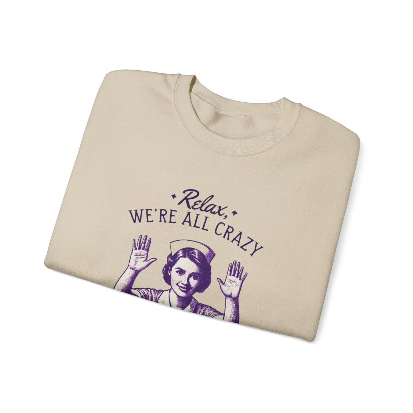 Sweatshirt Nurse Relax We Are All Crazy Crewneck Sweatshirt