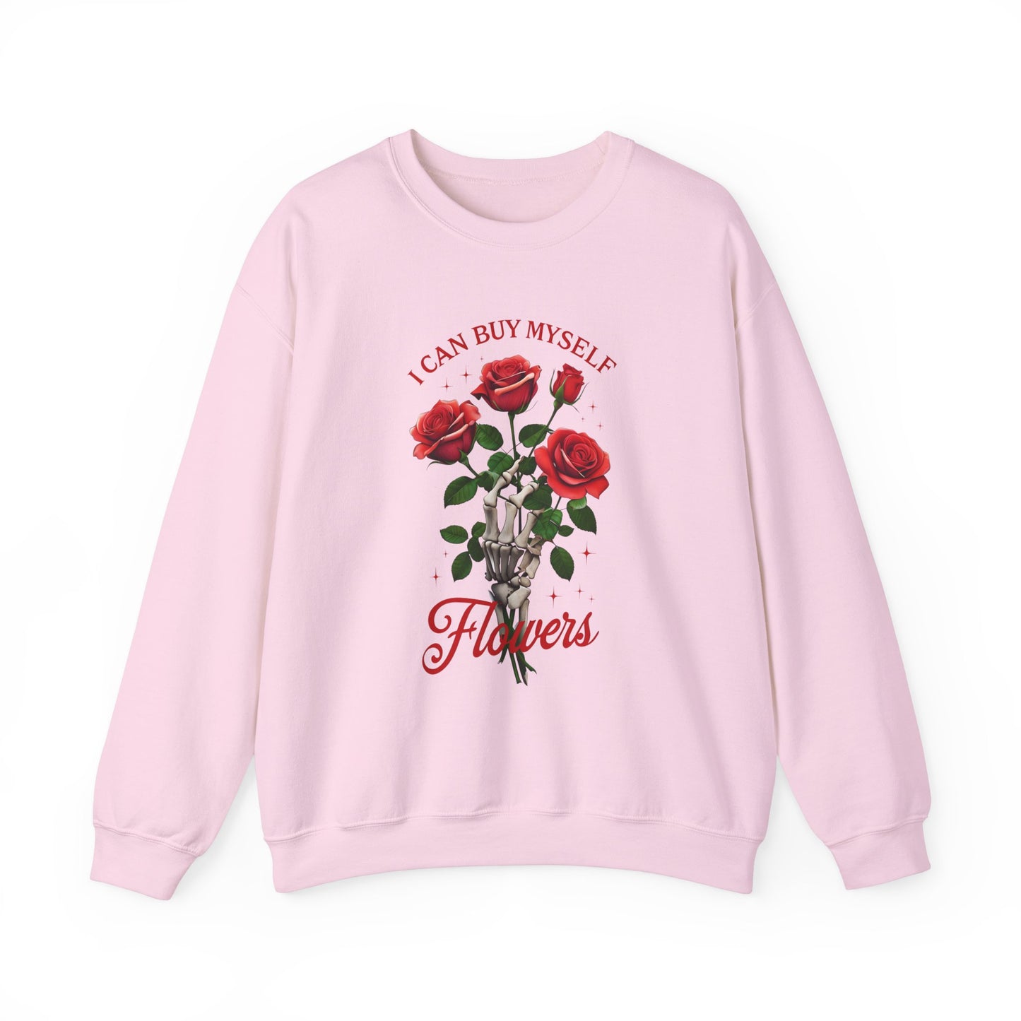 Sweatshirt I Can Buy Myself Flowers Valentines For Her