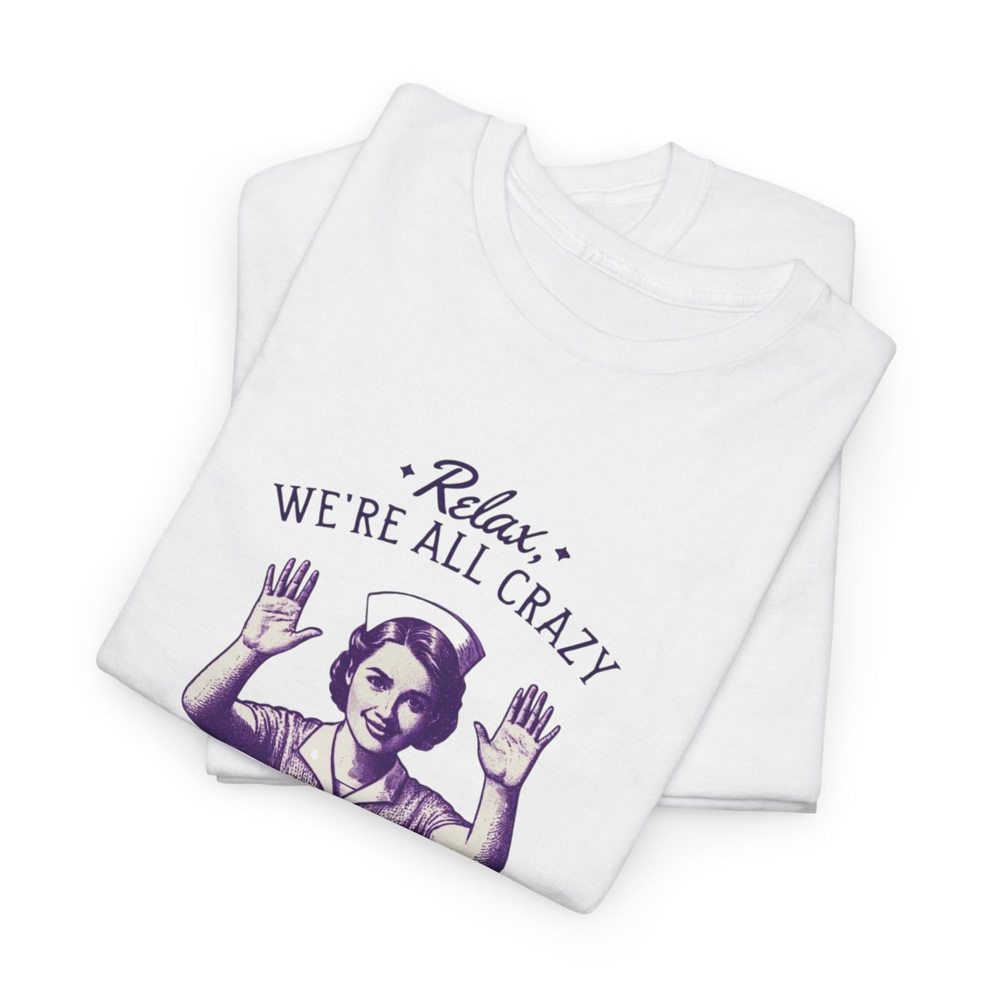 T-Shirt Nurse Relax We Are All Crazy Tee