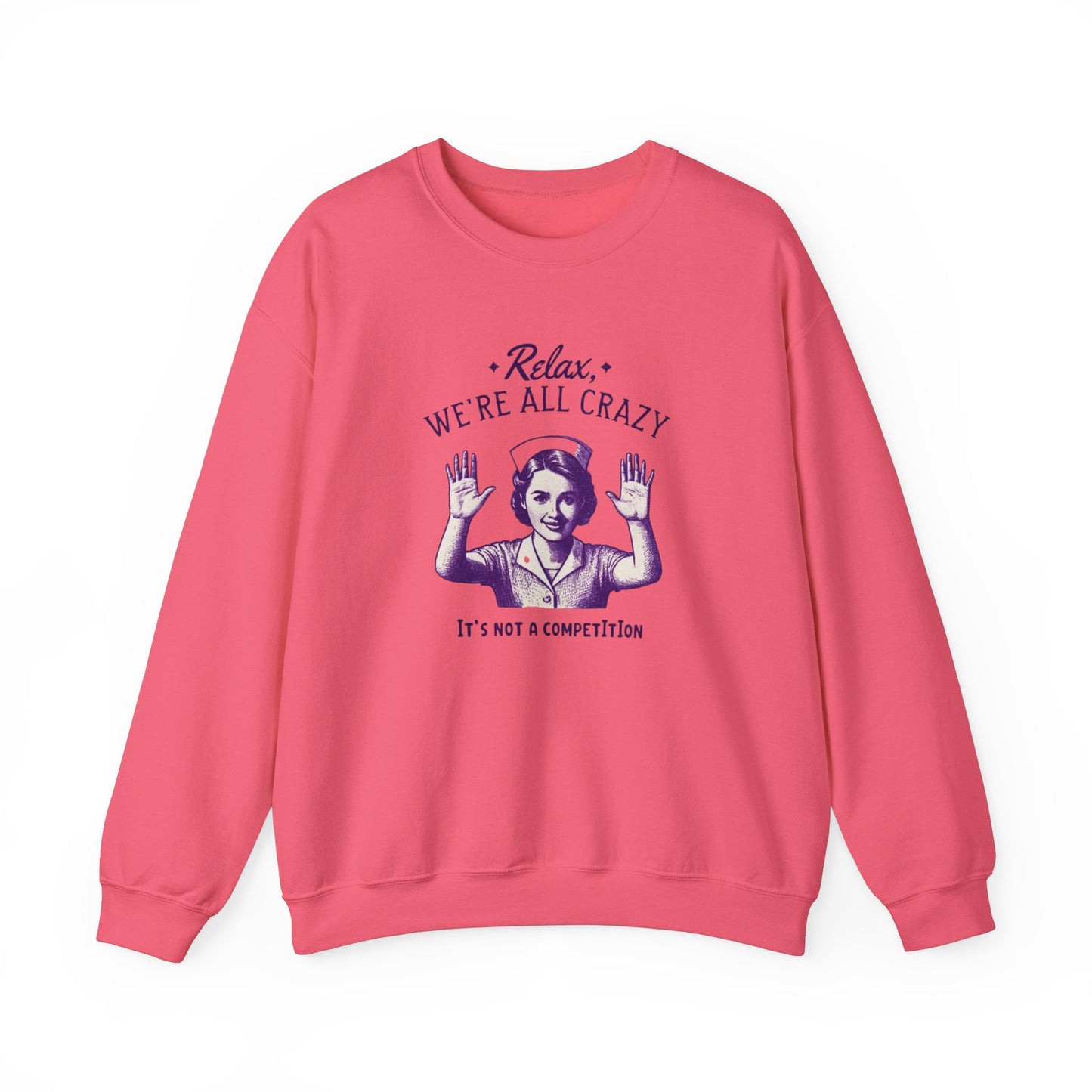 Sweatshirt Nurse Relax We Are All Crazy Crewneck Sweatshirt