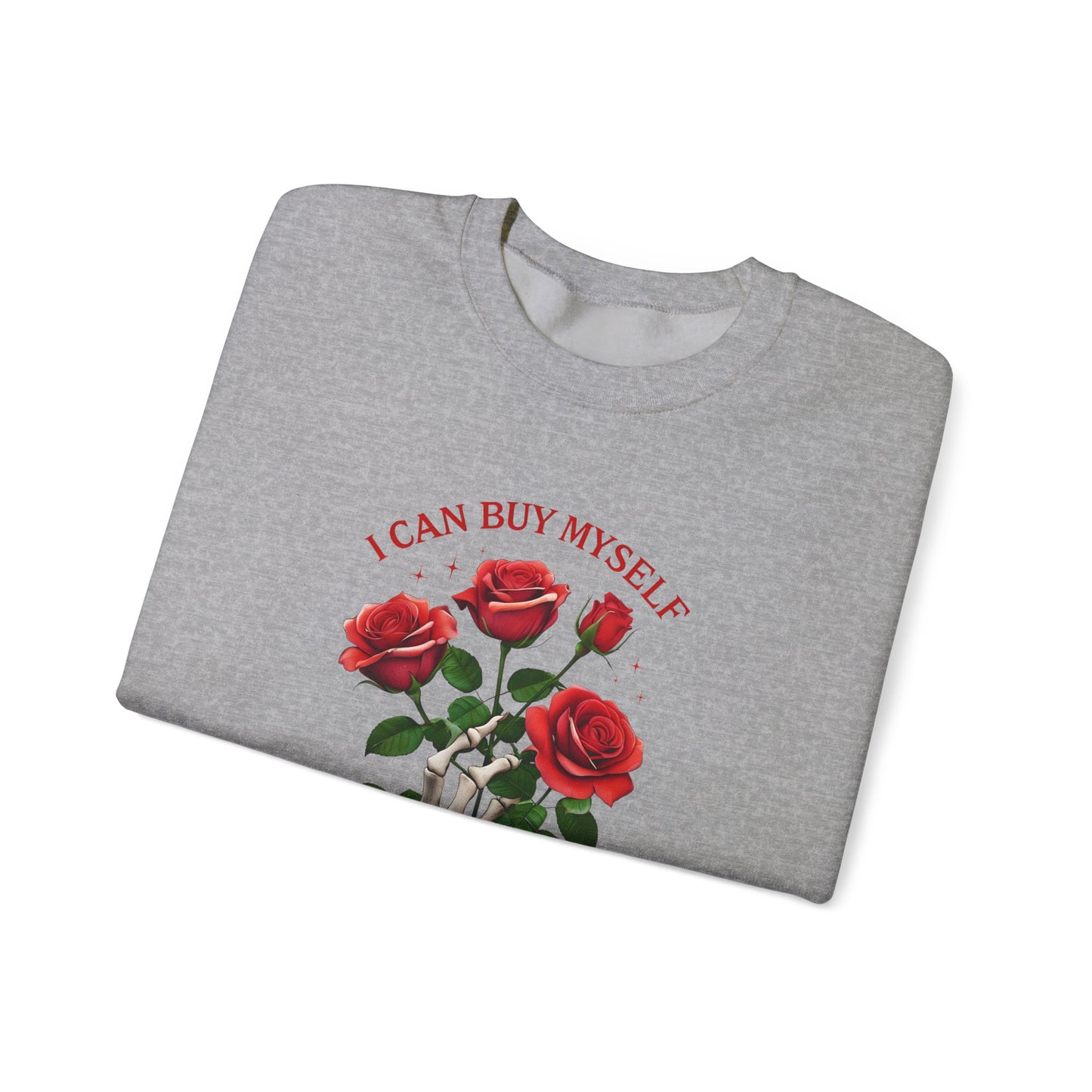 Sweatshirt I Can Buy Myself Flowers Valentines For Her