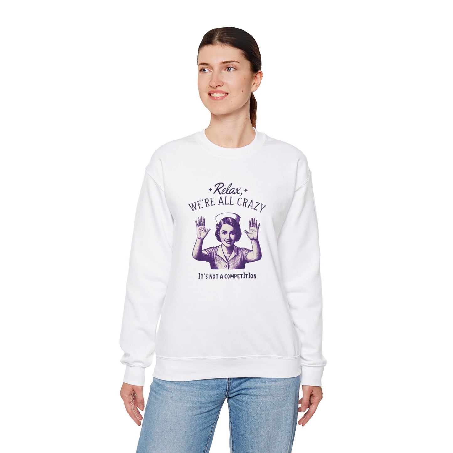 Sweatshirt Nurse Relax We Are All Crazy Crewneck Sweatshirt