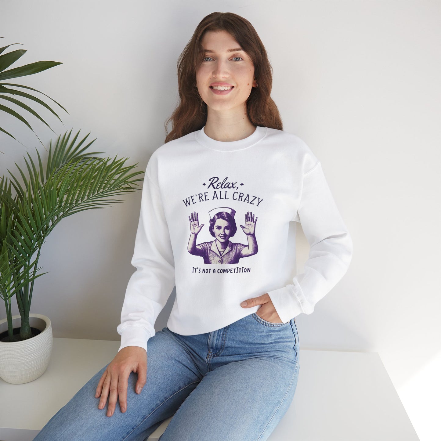 Sweatshirt Nurse Relax We Are All Crazy Crewneck Sweatshirt