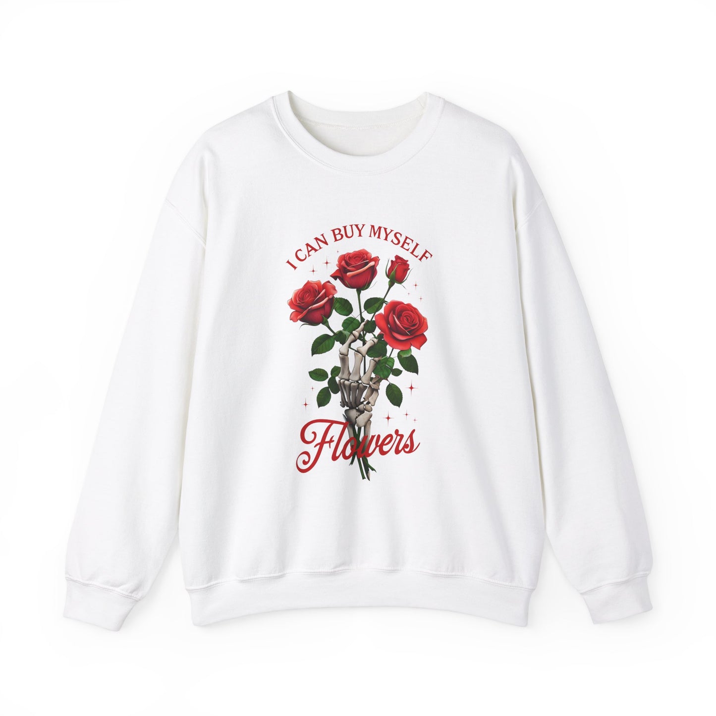 Sweatshirt I Can Buy Myself Flowers Valentines For Her