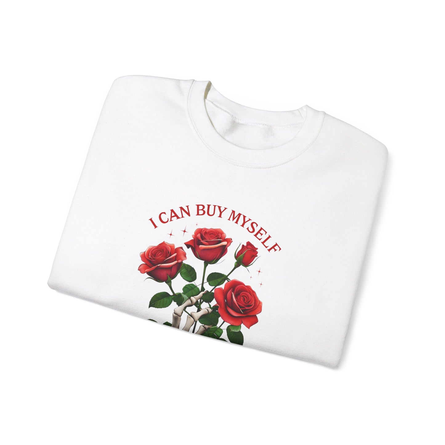 Sweatshirt I Can Buy Myself Flowers Valentines For Her