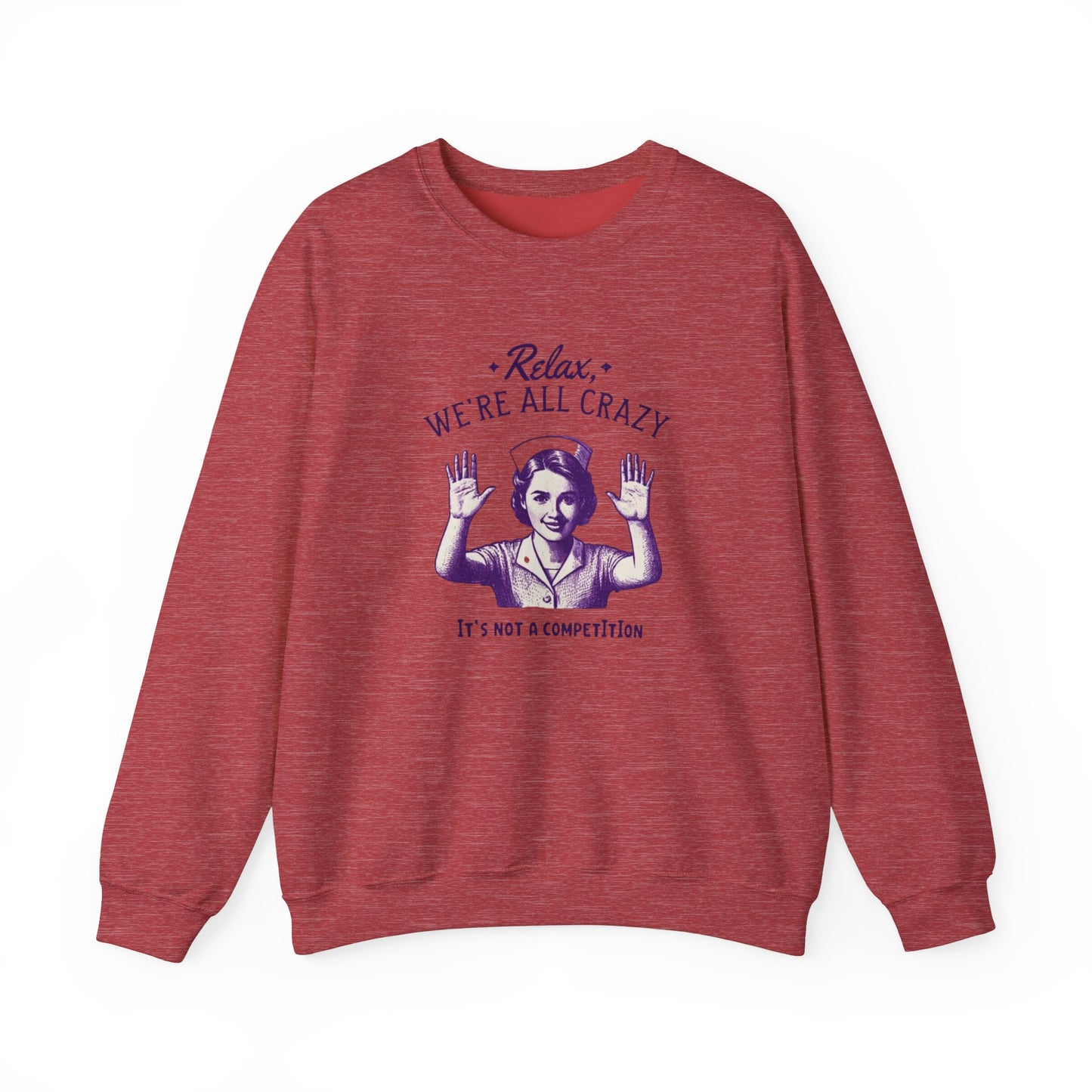 Sweatshirt Nurse Relax We Are All Crazy Crewneck Sweatshirt