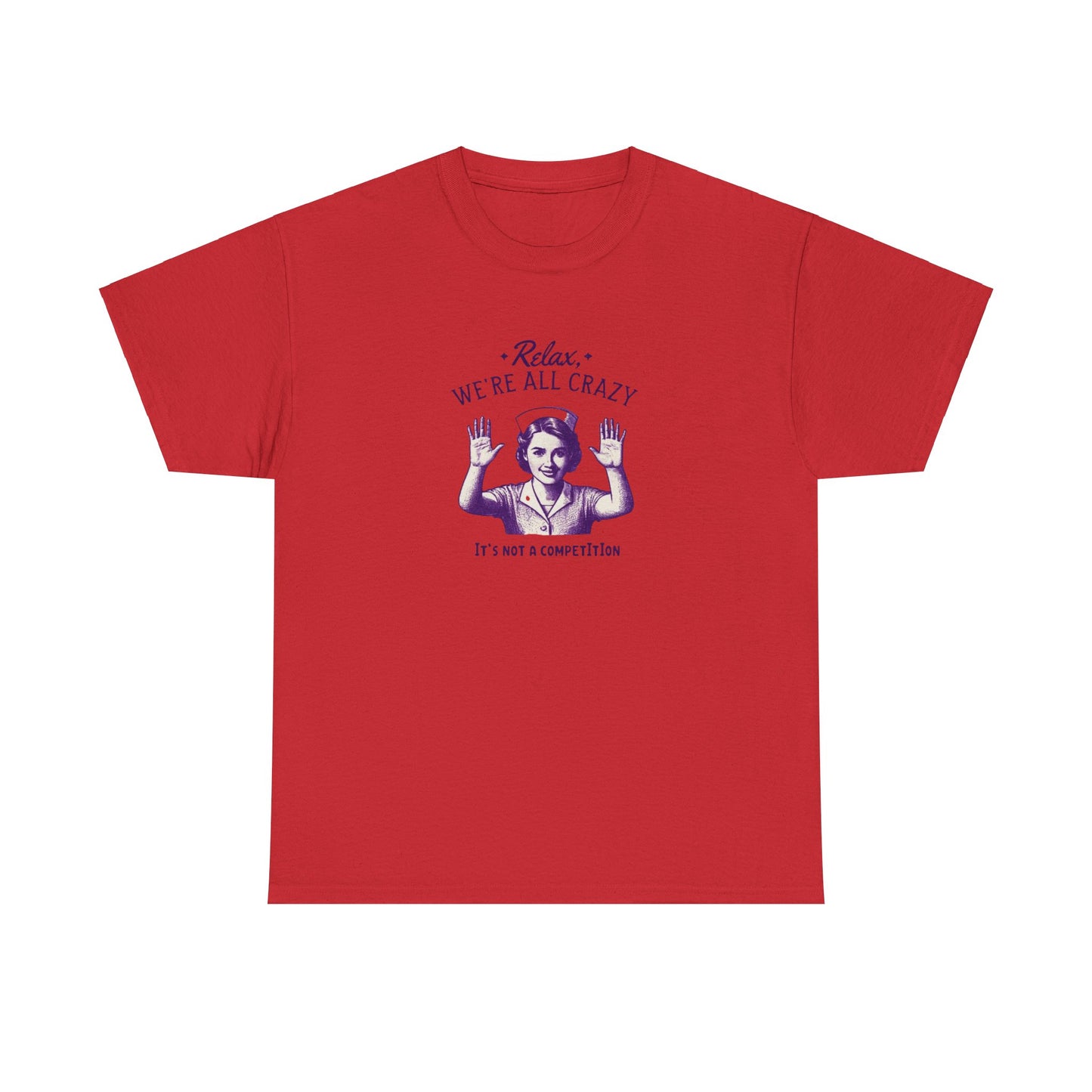 T-Shirt Nurse Relax We Are All Crazy Tee