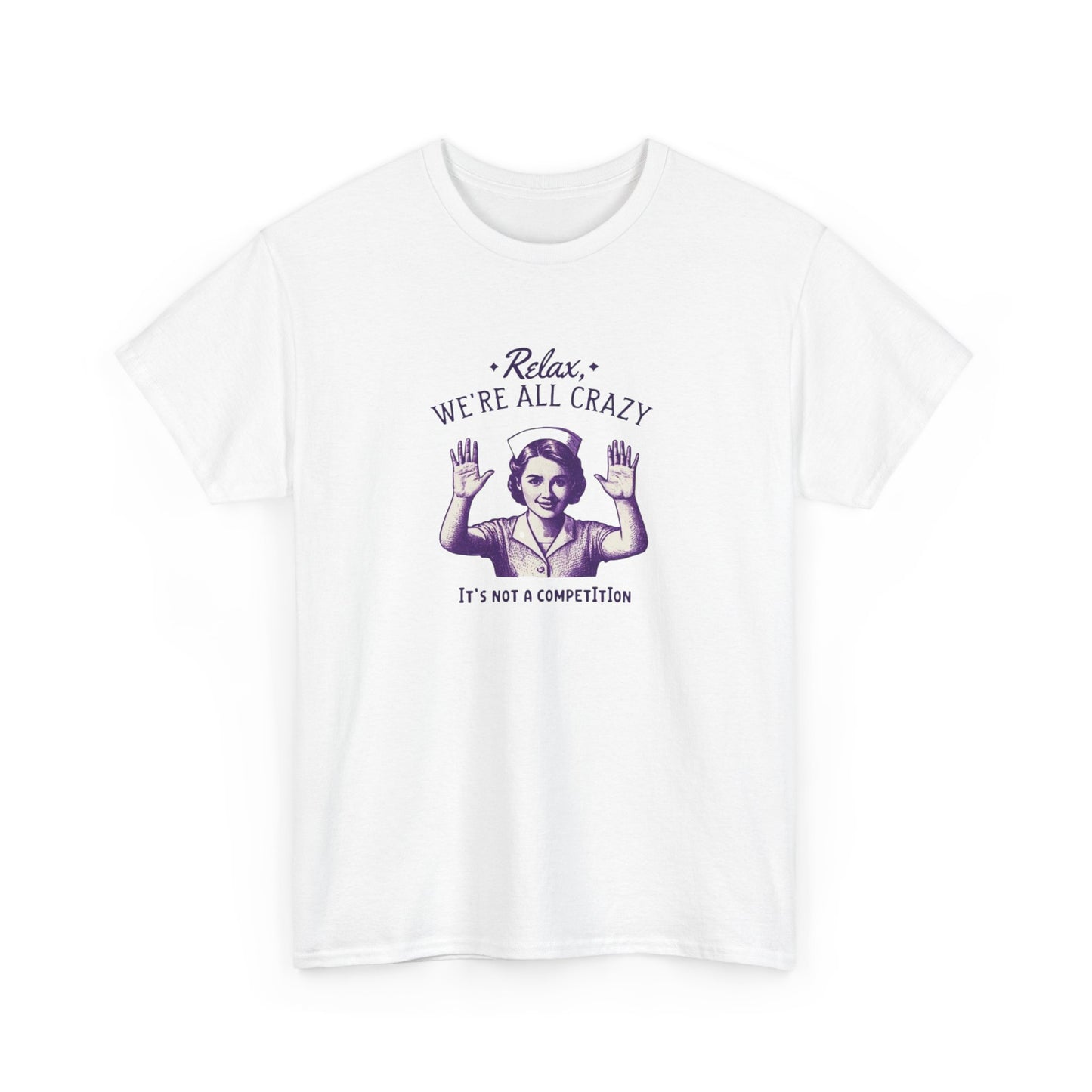 T-Shirt Nurse Relax We Are All Crazy Tee