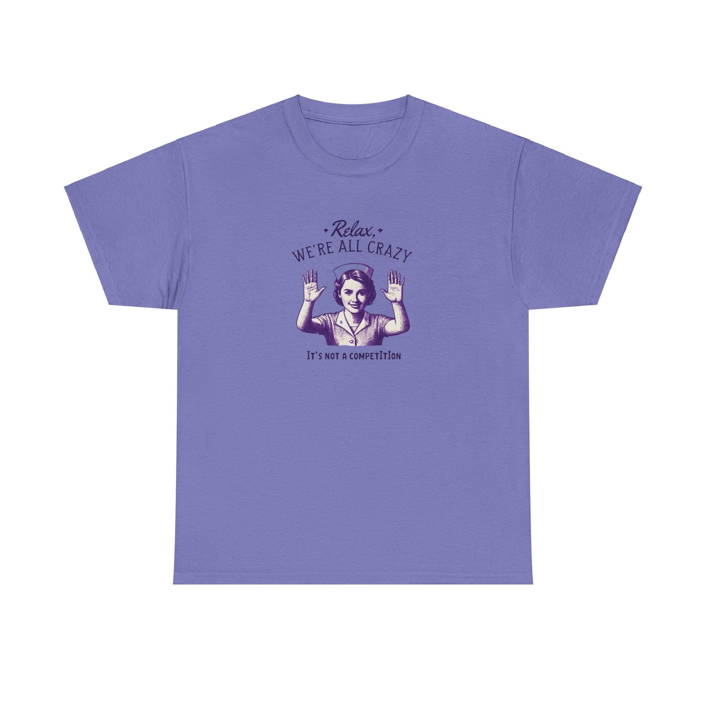 T-Shirt Nurse Relax We Are All Crazy Tee