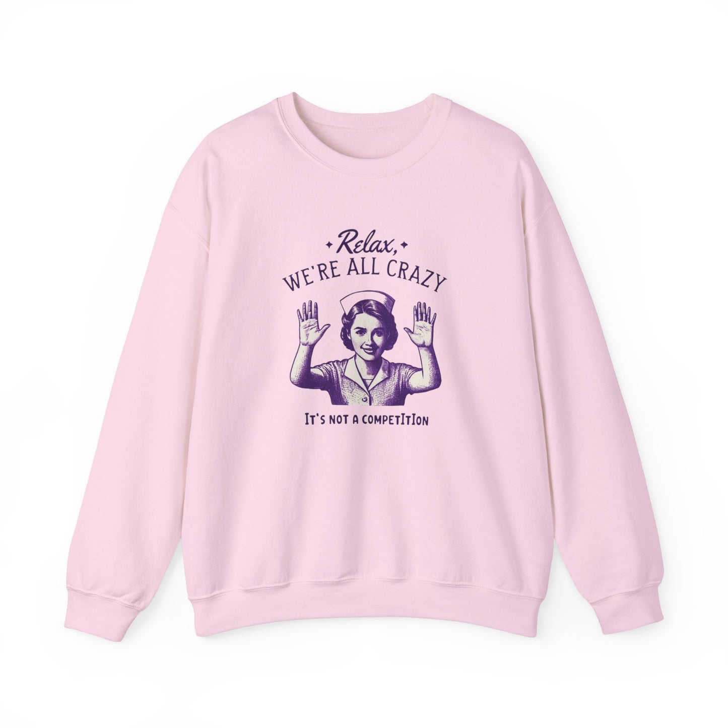 Sweatshirt Nurse Relax We Are All Crazy Crewneck Sweatshirt