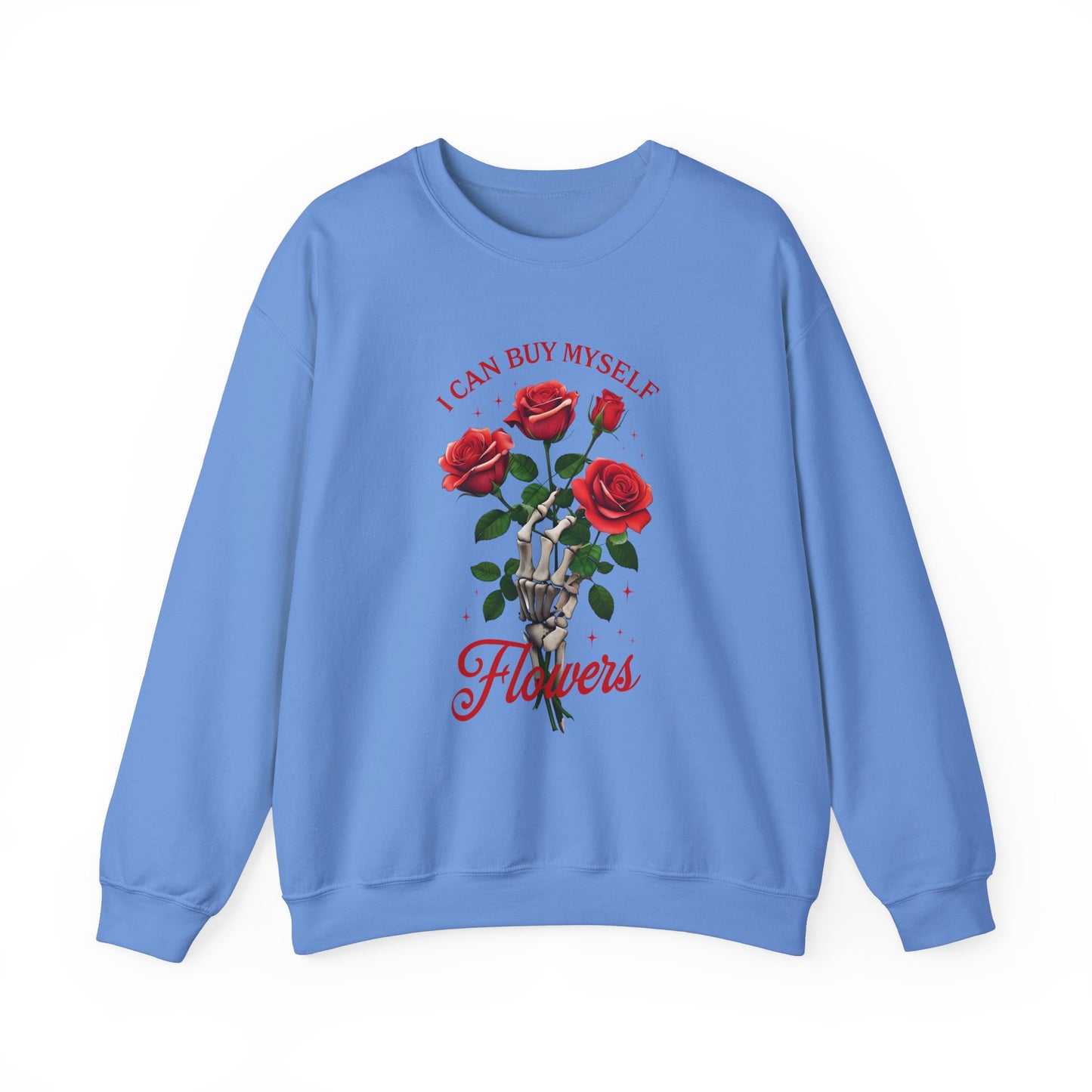Sweatshirt I Can Buy Myself Flowers Valentines For Her