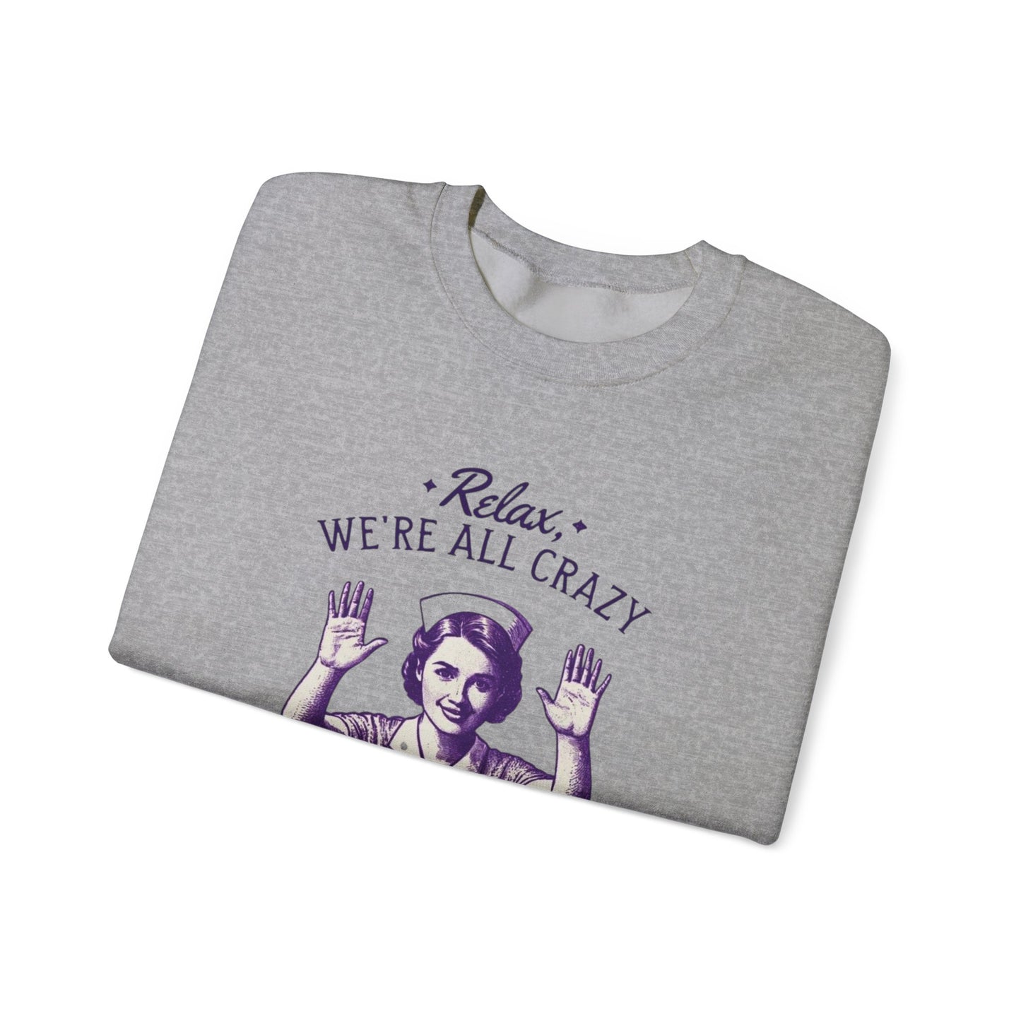 Sweatshirt Nurse Relax We Are All Crazy Crewneck Sweatshirt