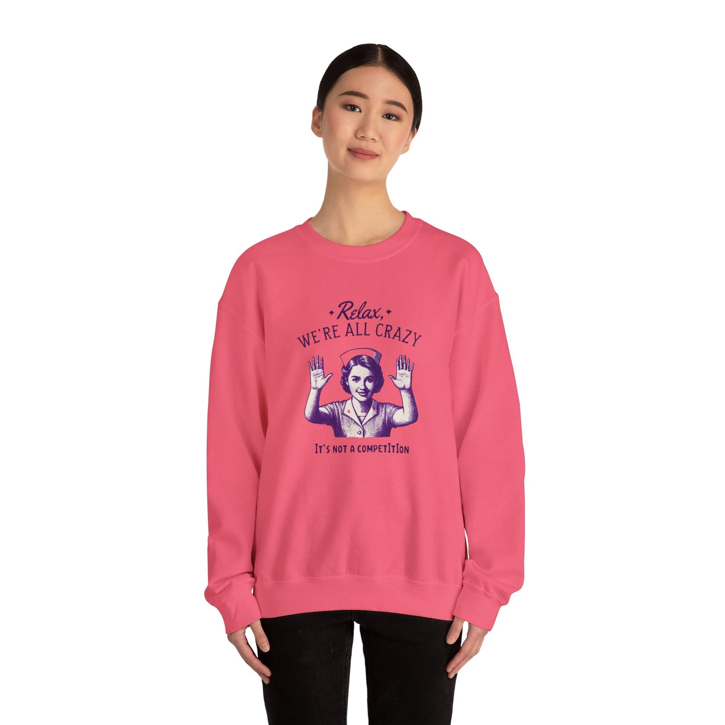 Sweatshirt Nurse Relax We Are All Crazy Crewneck Sweatshirt