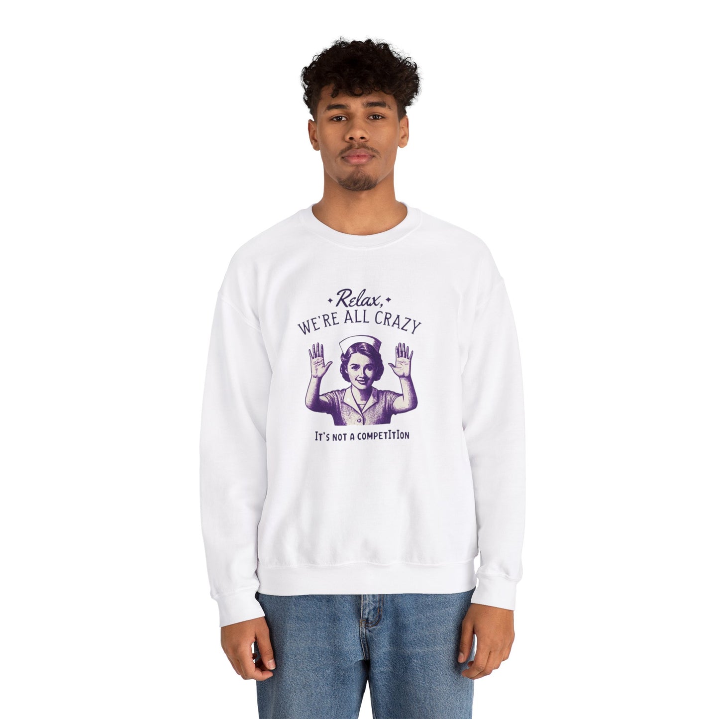 Sweatshirt Nurse Relax We Are All Crazy Crewneck Sweatshirt