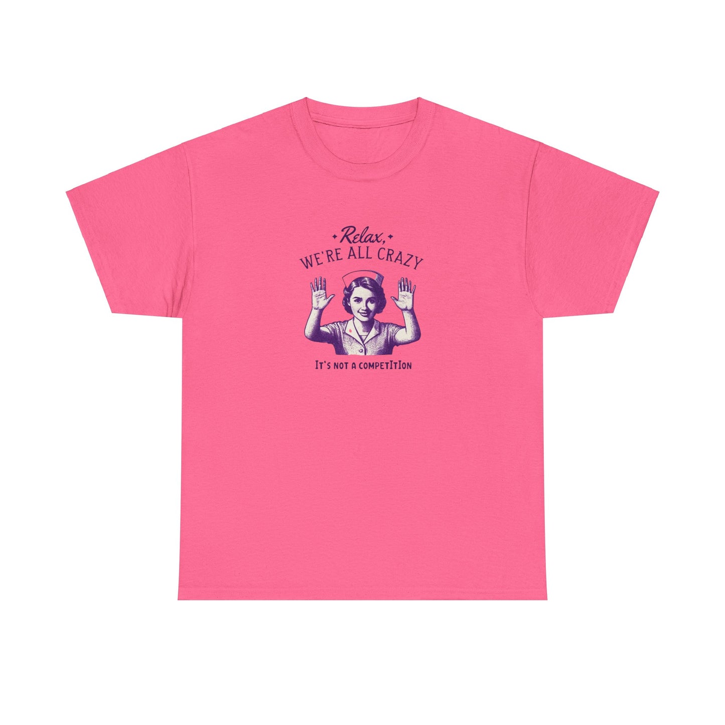 T-Shirt Nurse Relax We Are All Crazy Tee