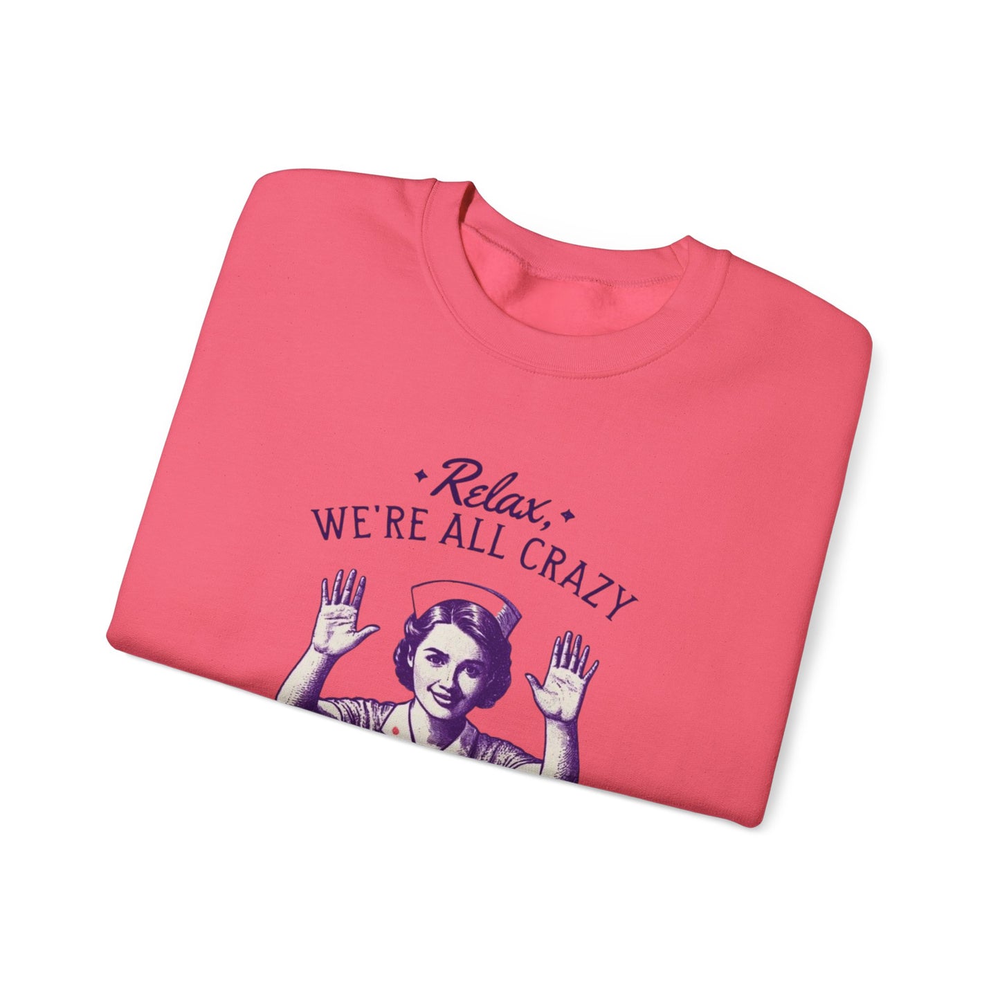 Sweatshirt Nurse Relax We Are All Crazy Crewneck Sweatshirt