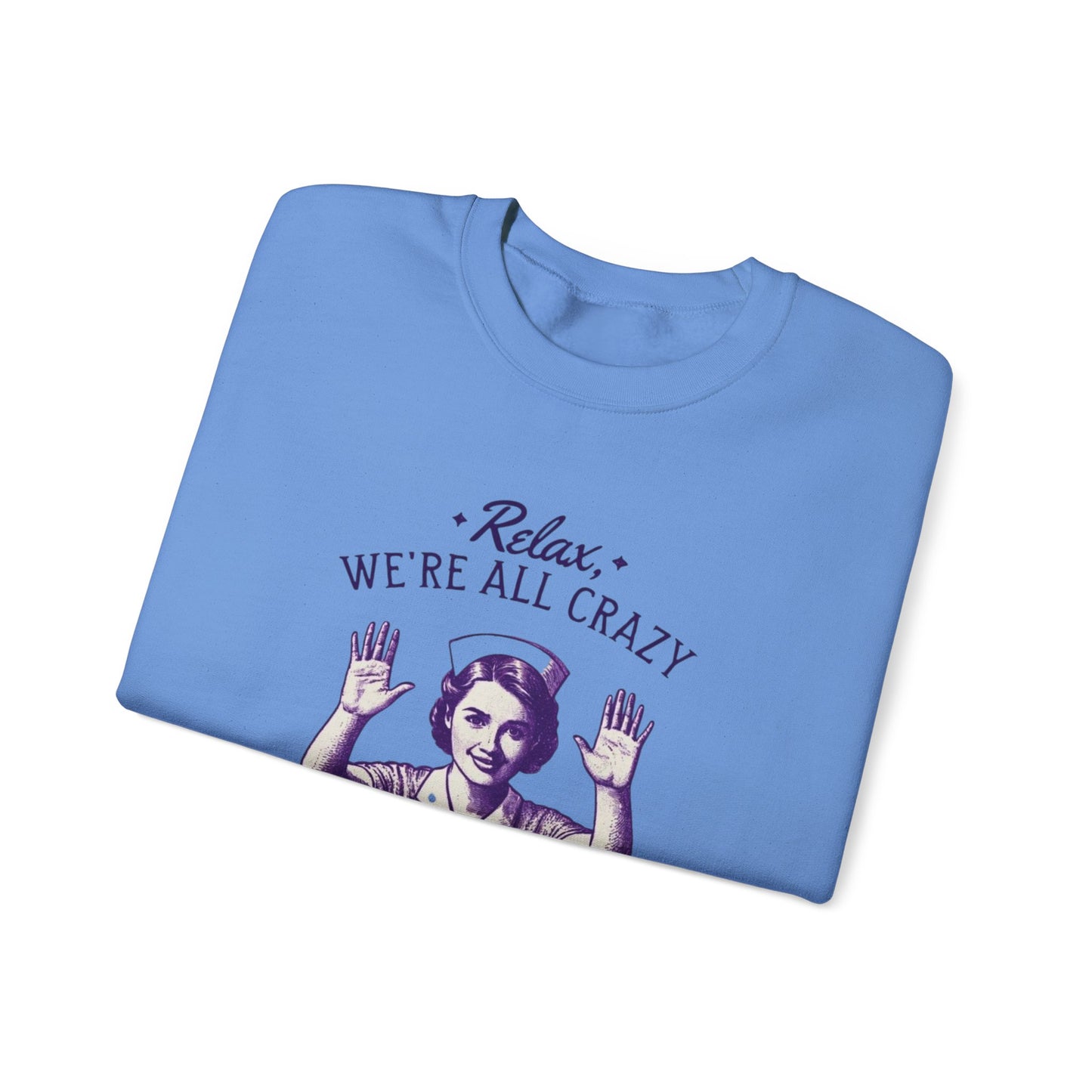 Sweatshirt Nurse Relax We Are All Crazy Crewneck Sweatshirt