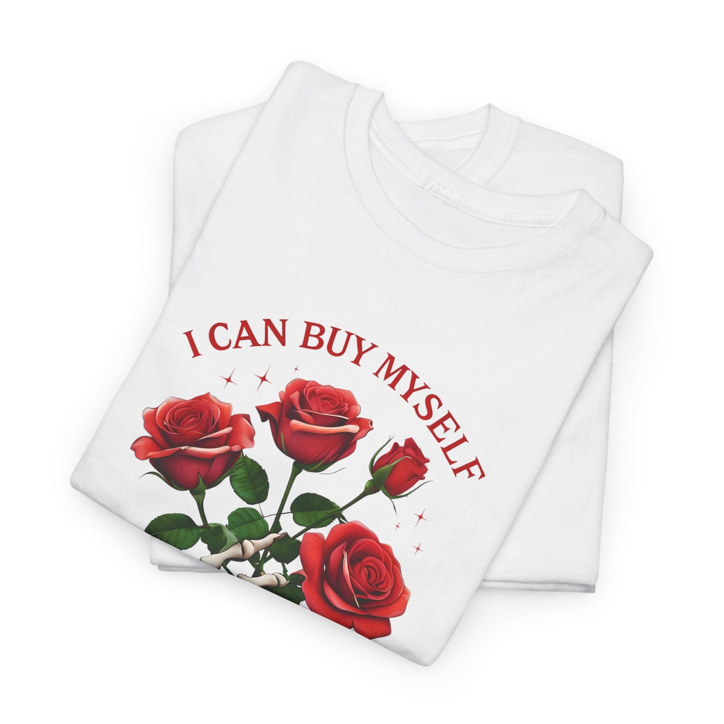 T-Shirt I Can Buy Myself Flowers Valentines Tee