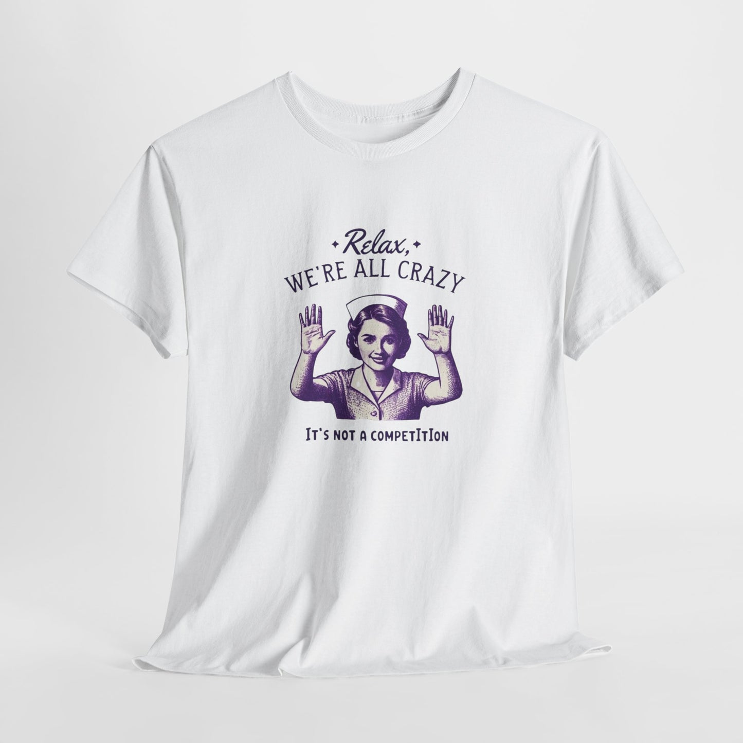 T-Shirt Nurse Relax We Are All Crazy Tee