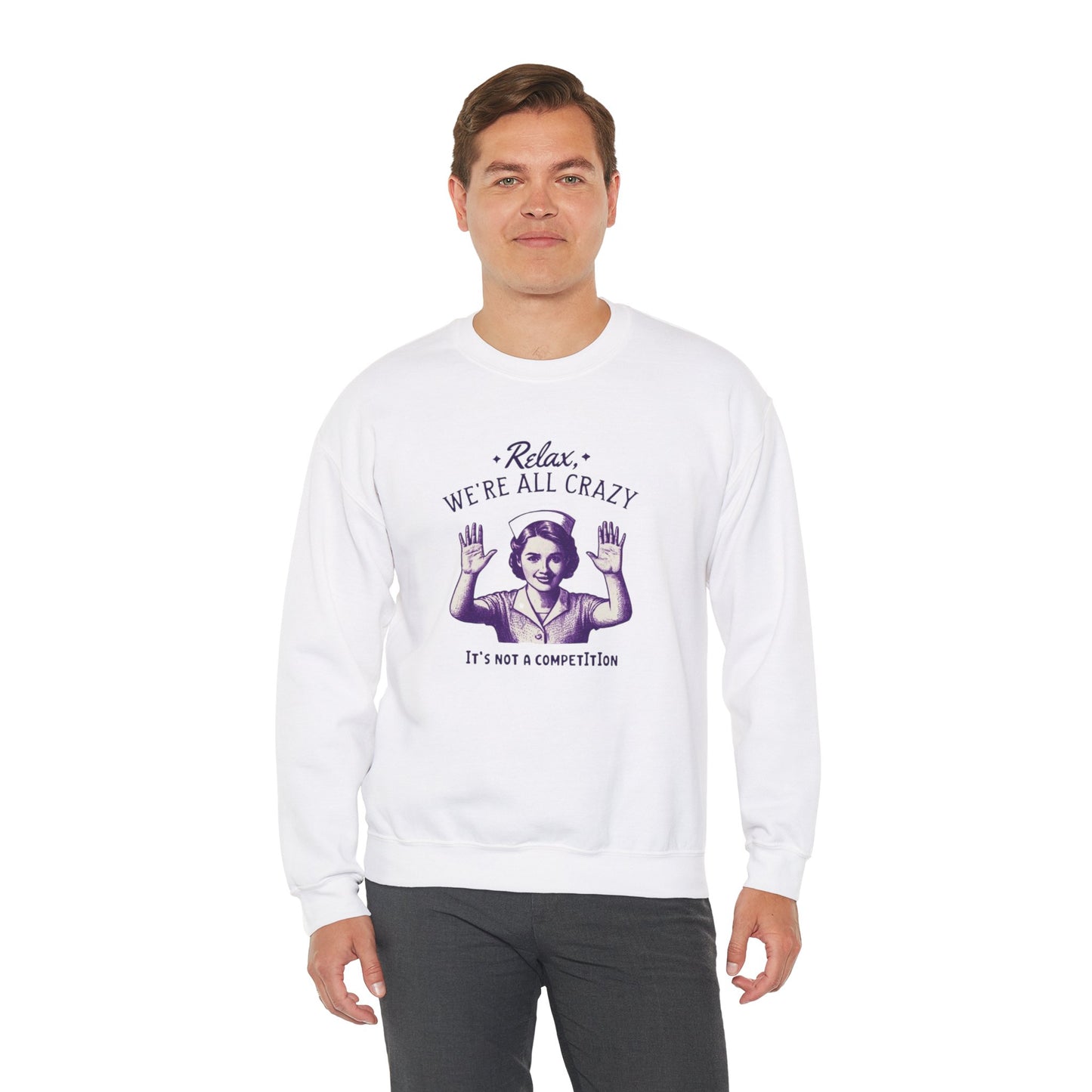 Sweatshirt Nurse Relax We Are All Crazy Crewneck Sweatshirt