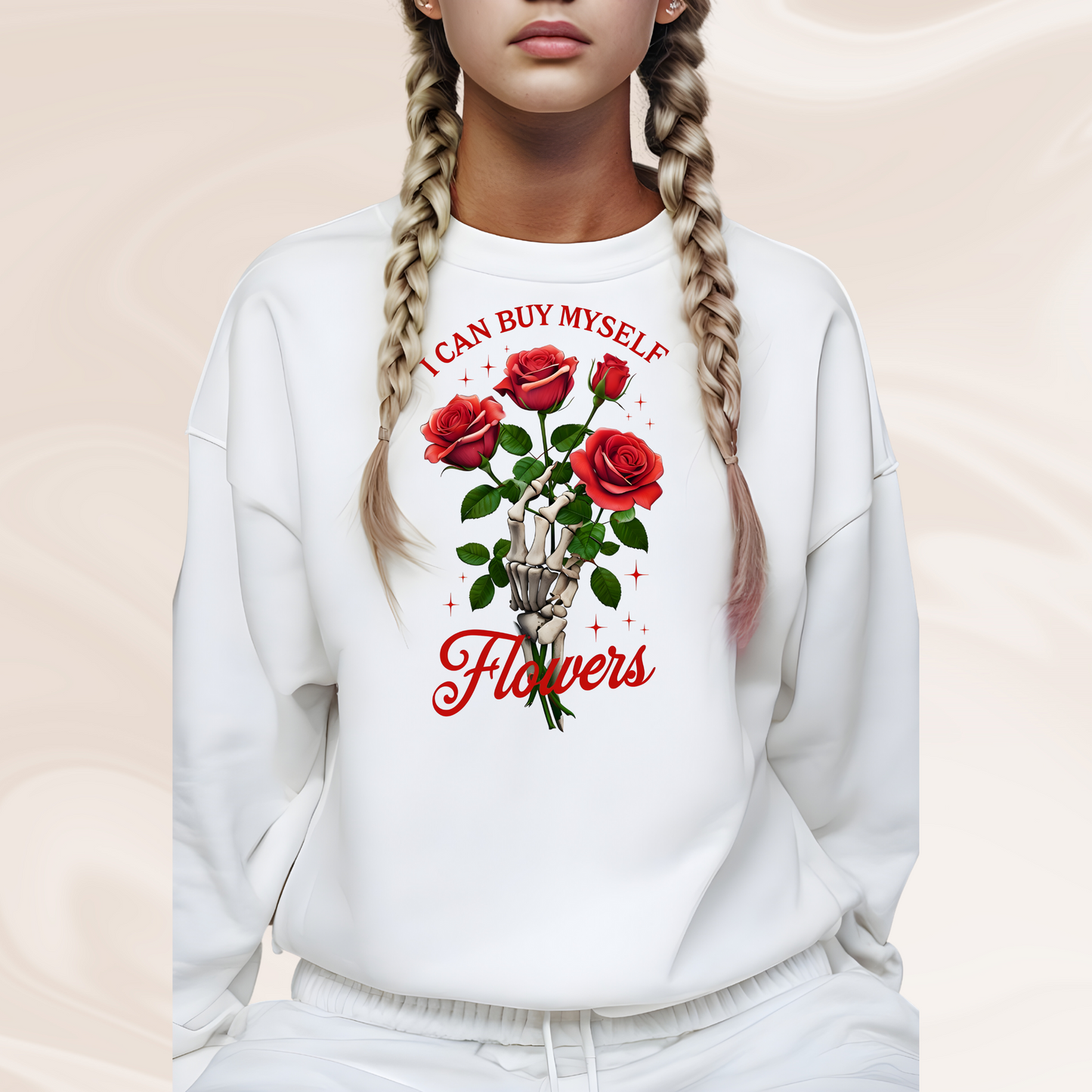 Sweatshirt I Can Buy Myself Flowers Valentines For Her