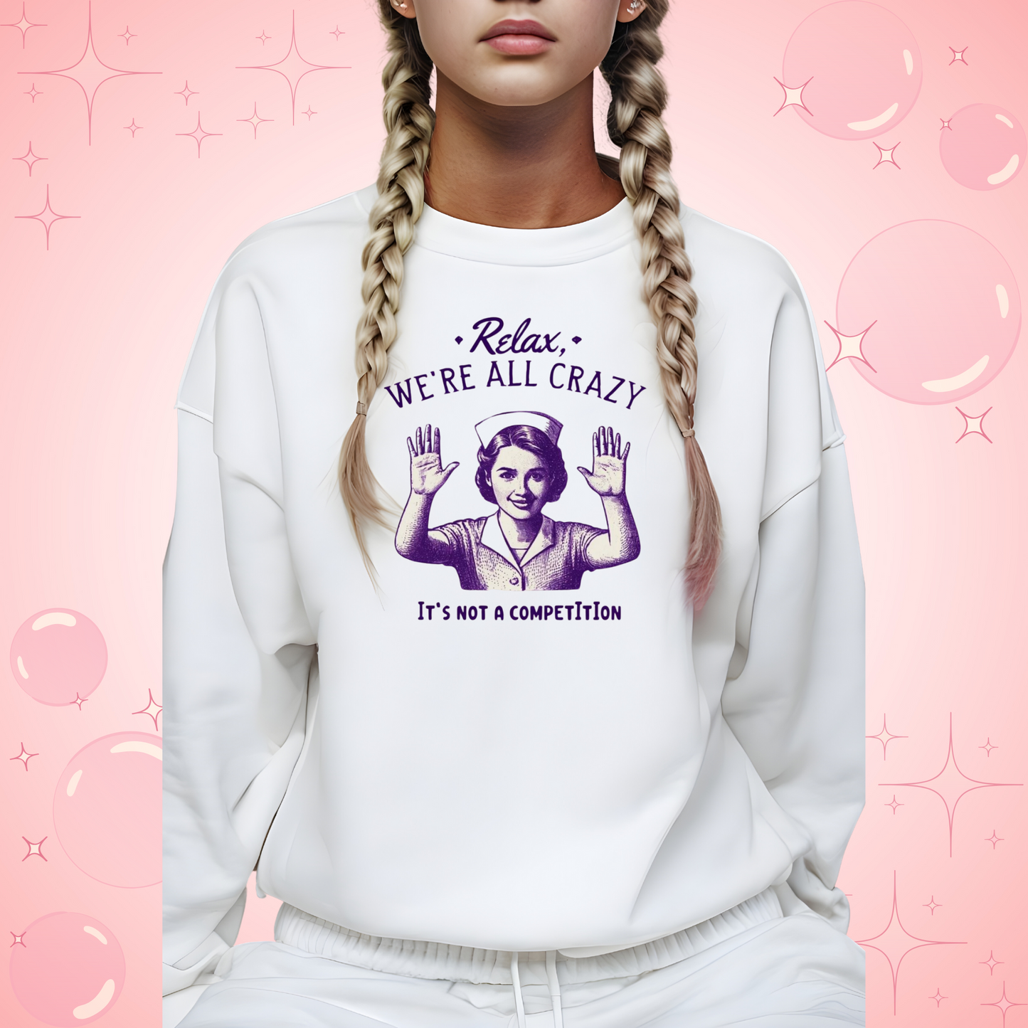 Sweatshirt Nurse Relax We Are All Crazy Crewneck Sweatshirt