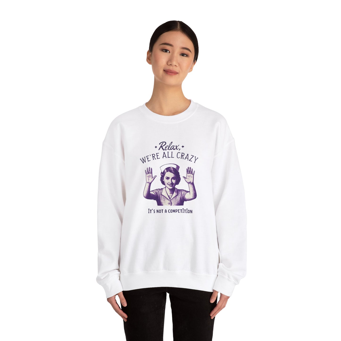 Sweatshirt Nurse Relax We Are All Crazy Crewneck Sweatshirt