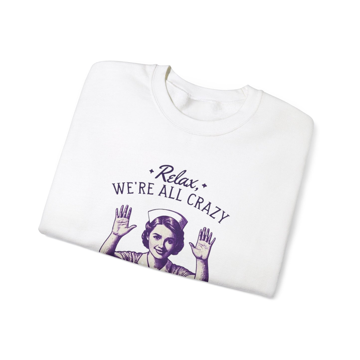 Sweatshirt Nurse Relax We Are All Crazy Crewneck Sweatshirt