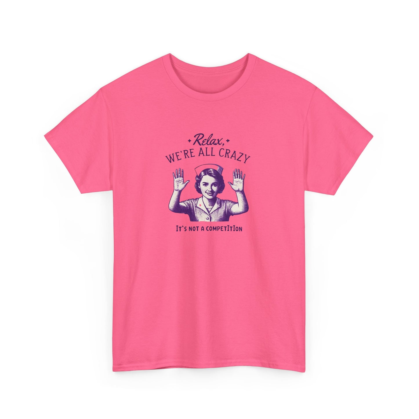 T-Shirt Nurse Relax We Are All Crazy Tee