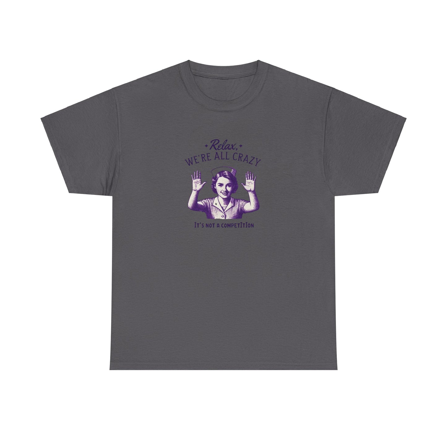 T-Shirt Nurse Relax We Are All Crazy Tee