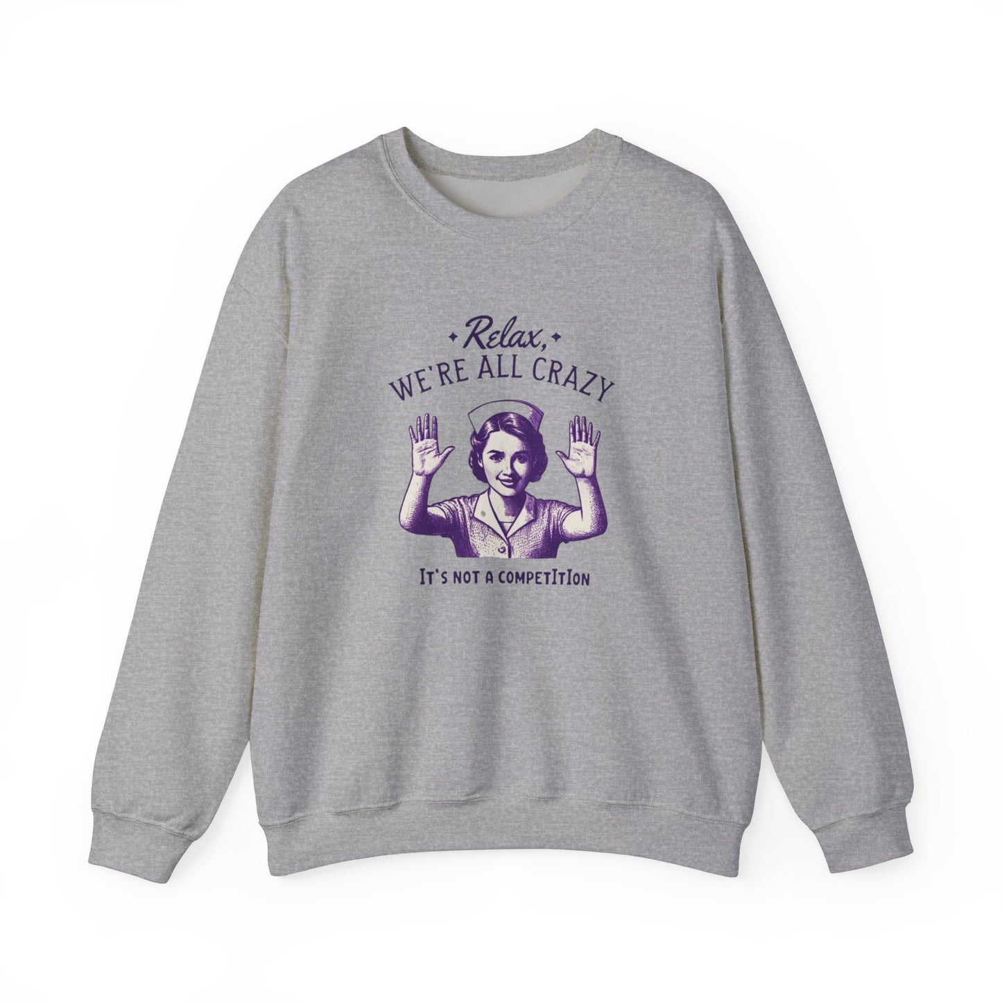 Sweatshirt Nurse Relax We Are All Crazy Crewneck Sweatshirt