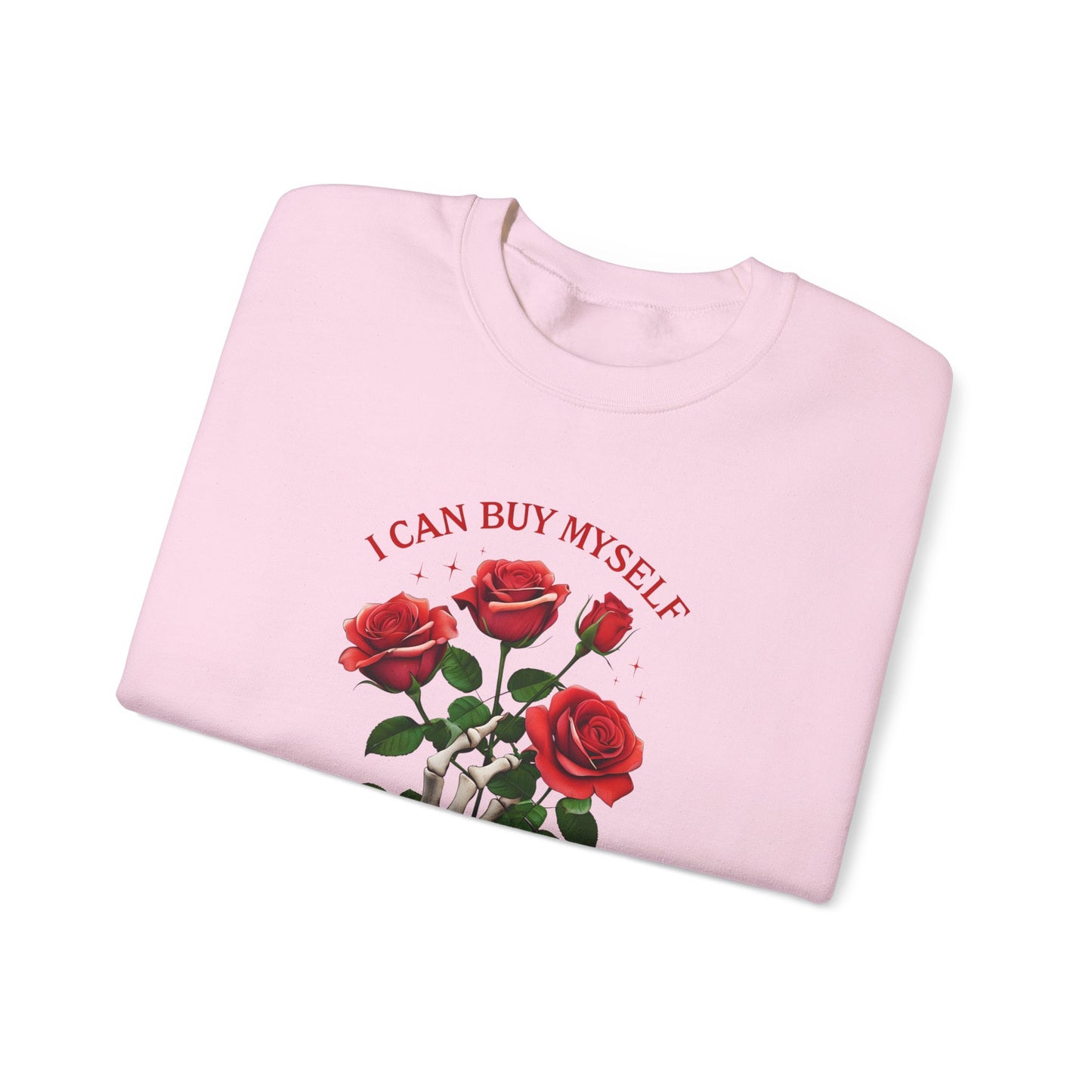 Sweatshirt I Can Buy Myself Flowers Valentines For Her