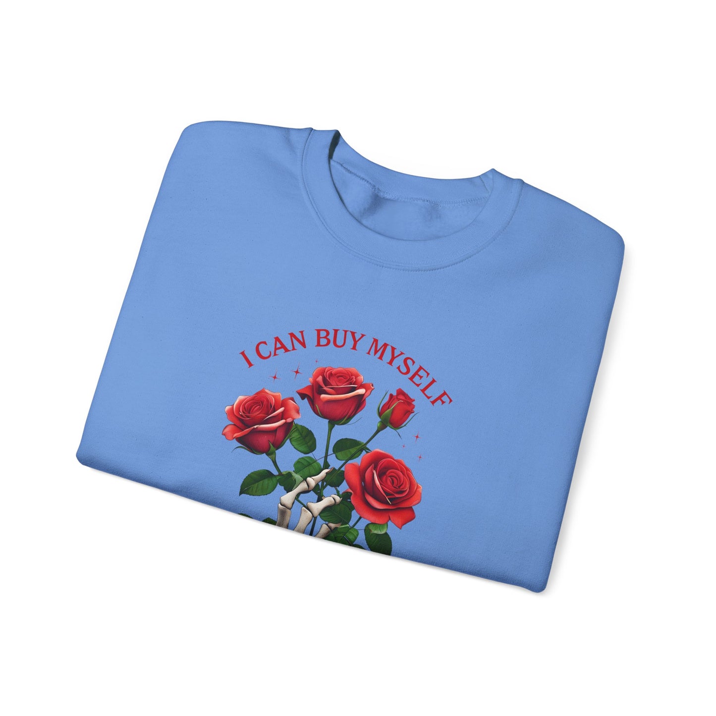 Sweatshirt I Can Buy Myself Flowers Valentines For Her