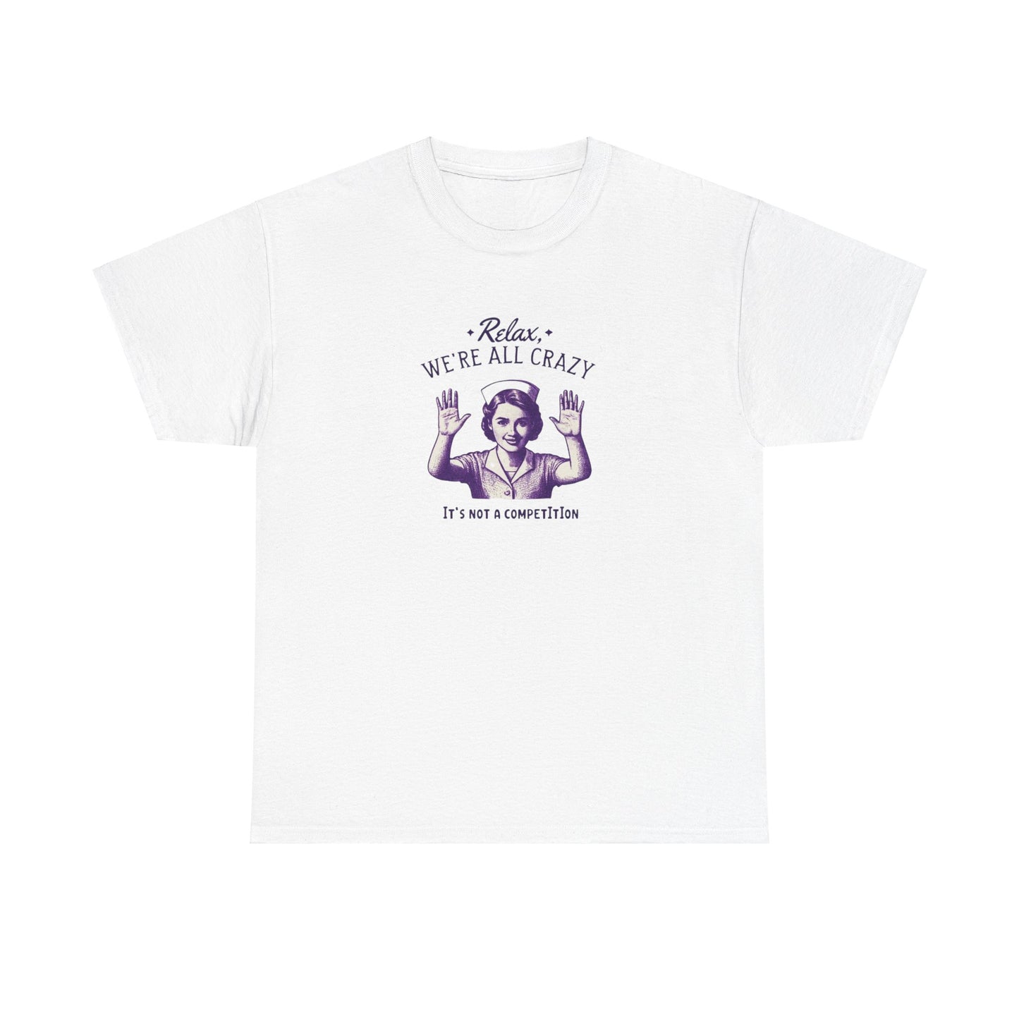 T-Shirt Nurse Relax We Are All Crazy Tee