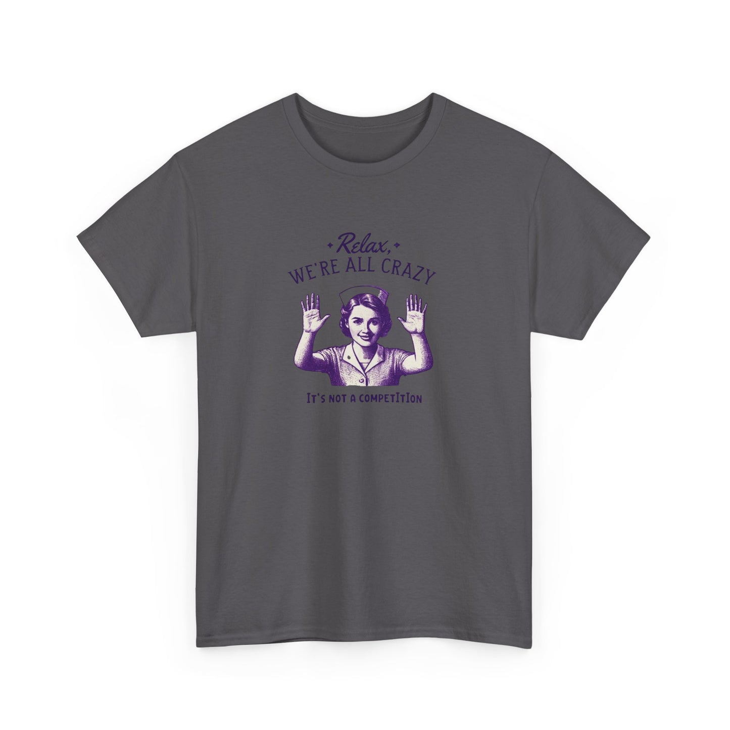 T-Shirt Nurse Relax We Are All Crazy Tee