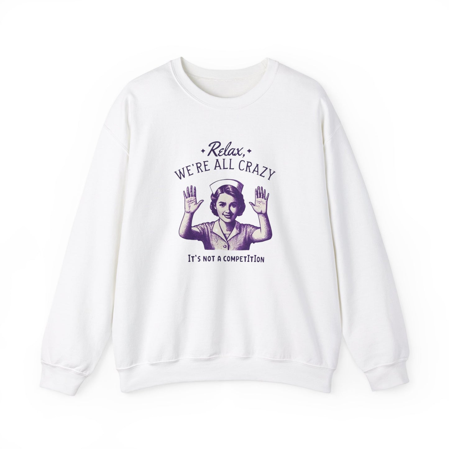 Sweatshirt Nurse Relax We Are All Crazy Crewneck Sweatshirt