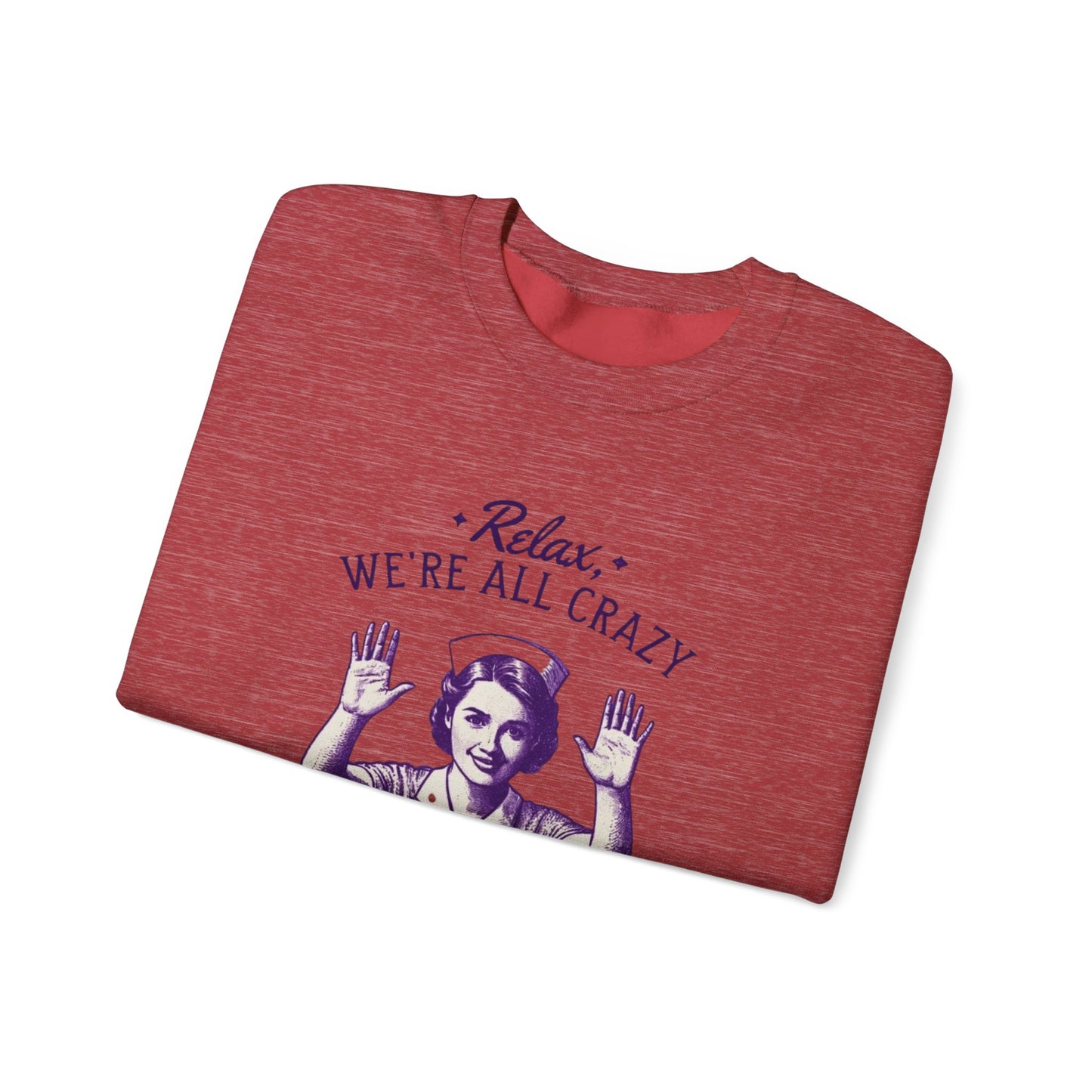 Sweatshirt Nurse Relax We Are All Crazy Crewneck Sweatshirt