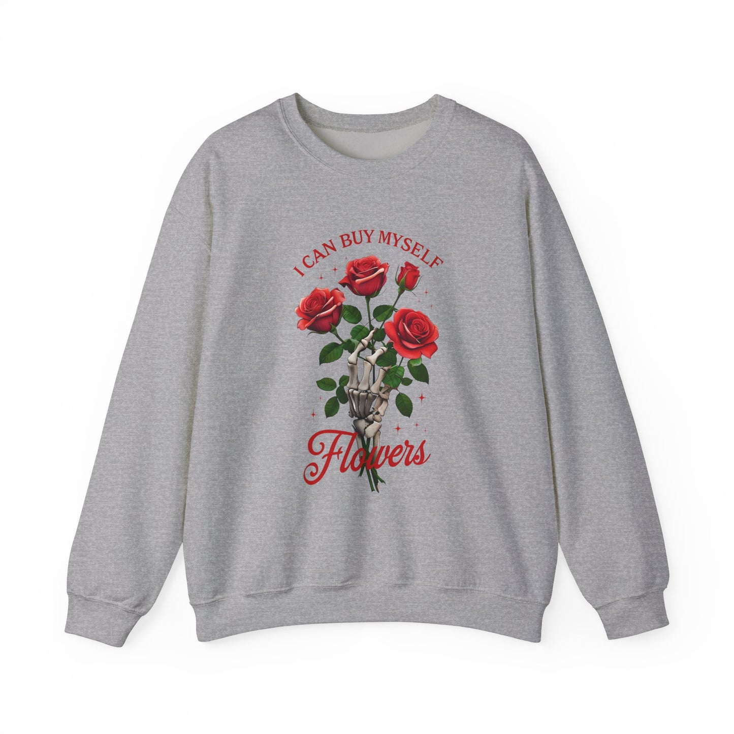Sweatshirt I Can Buy Myself Flowers Valentines For Her