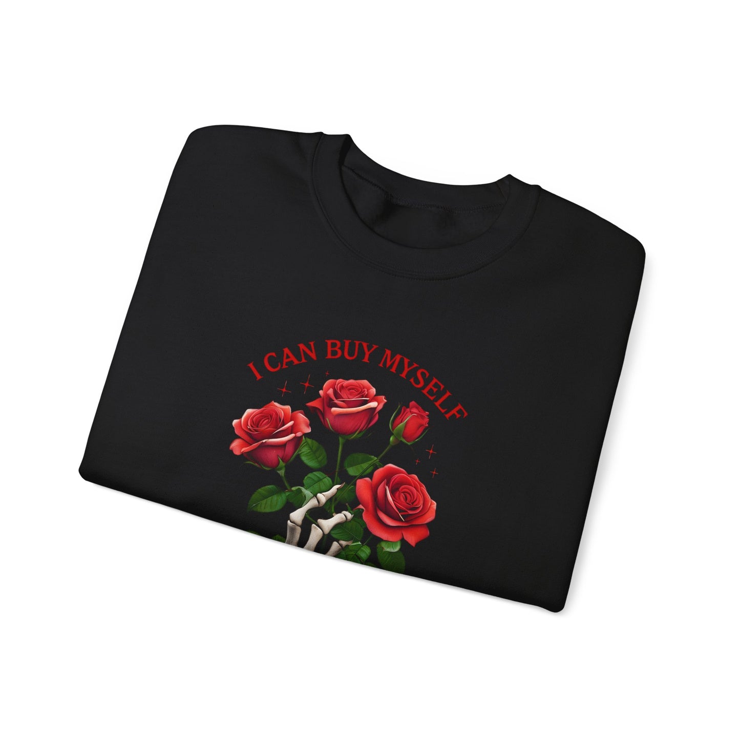 Sweatshirt I Can Buy Myself Flowers Valentines For Her
