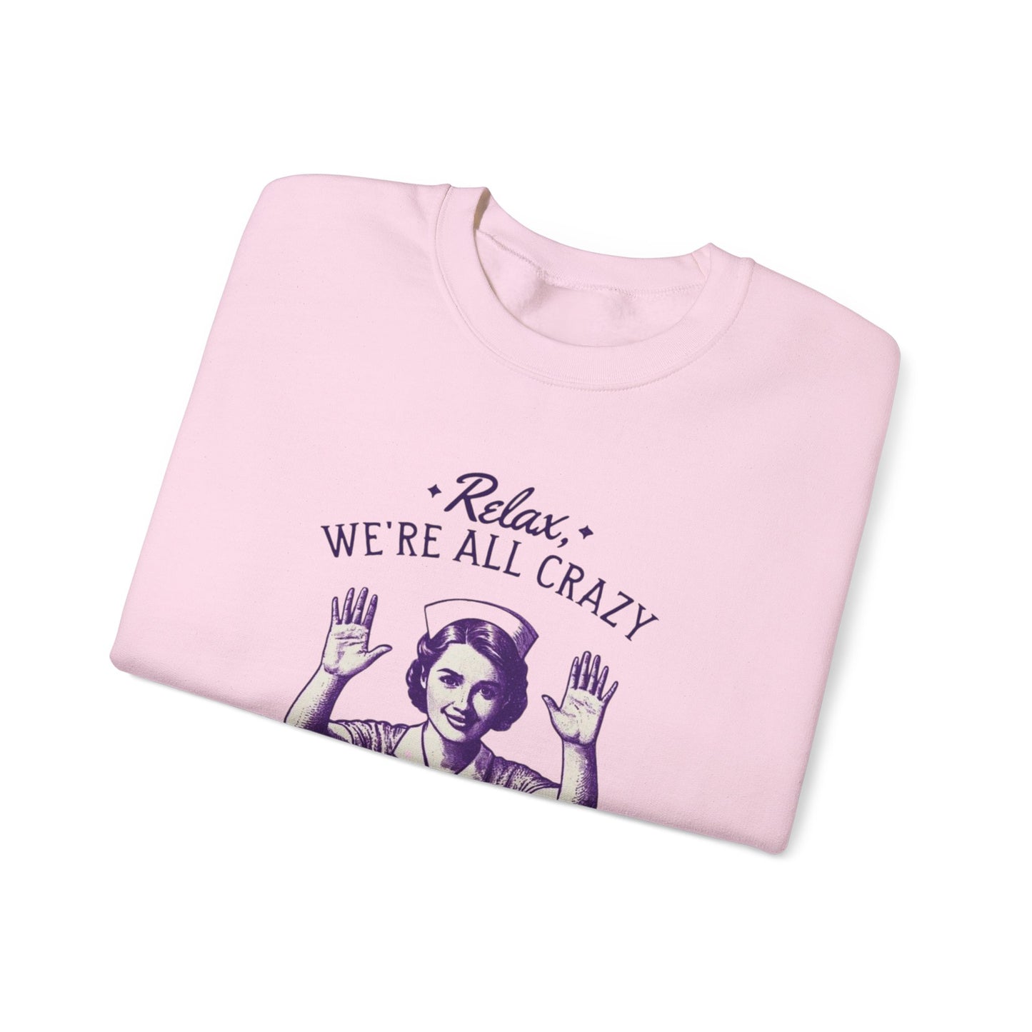 Sweatshirt Nurse Relax We Are All Crazy Crewneck Sweatshirt