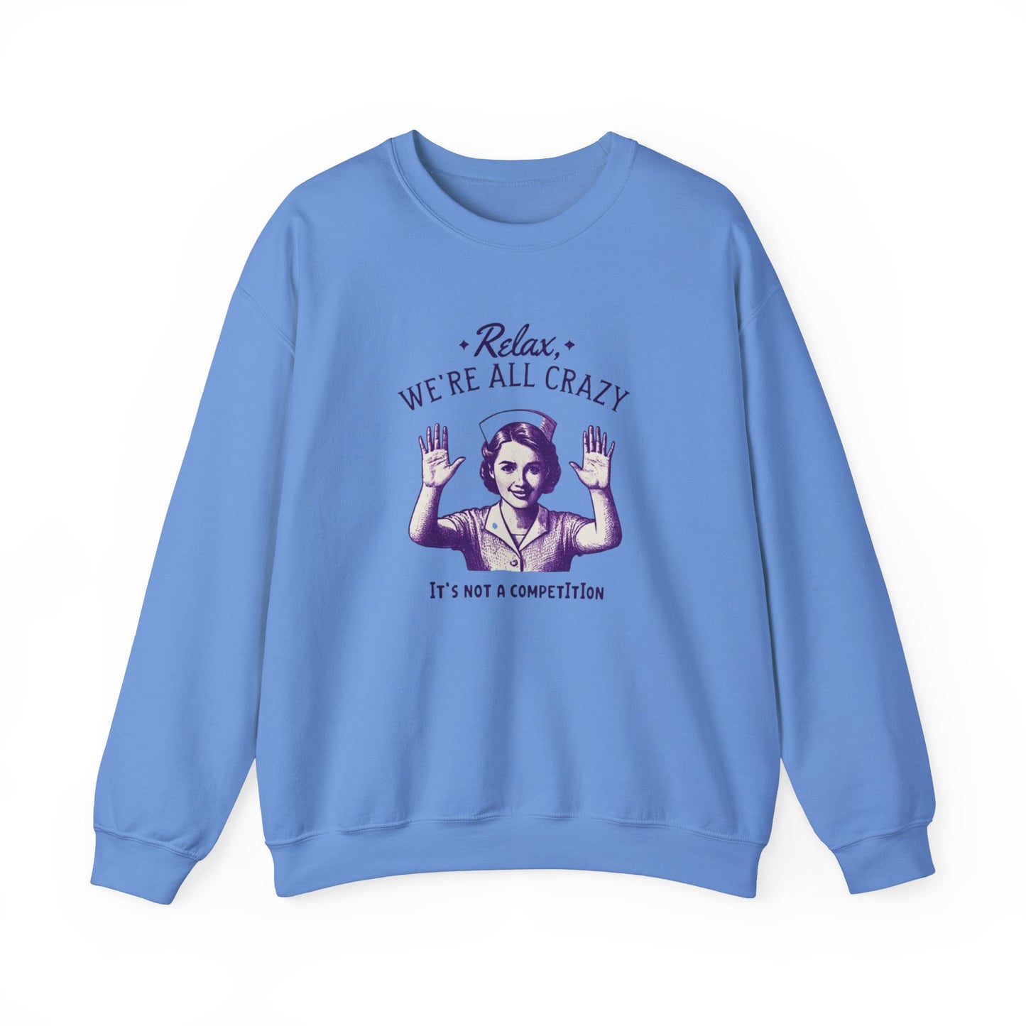Sweatshirt Nurse Relax We Are All Crazy Crewneck Sweatshirt