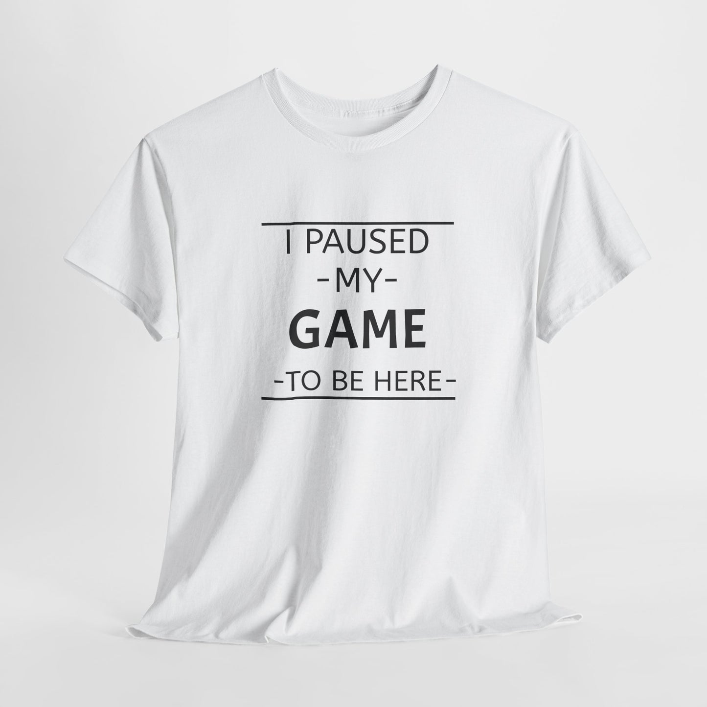 I Paused My Game To Be Here Unisex Heavy Cotton Tee Printify