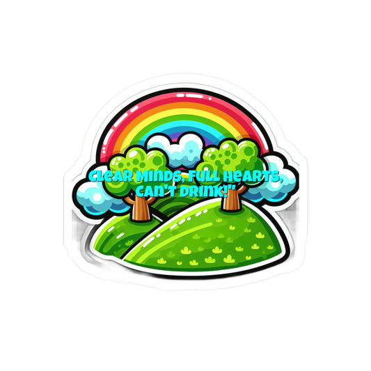 Clear Minds Full Hearts Cant Drink – Sobriety Sticker