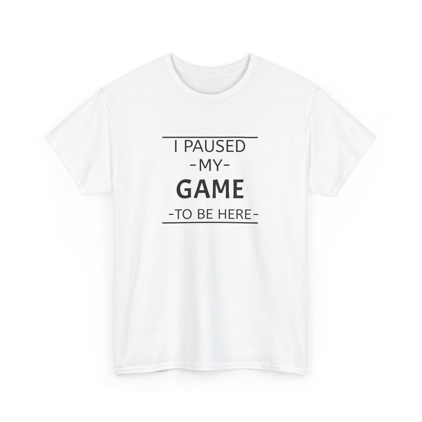 I Paused My Game To Be Here Unisex Heavy Cotton Tee Printify