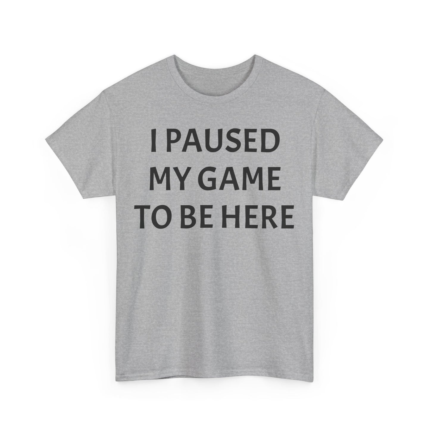 I Paused My Game To Be Here Unisex Heavy Cotton Tee Printify