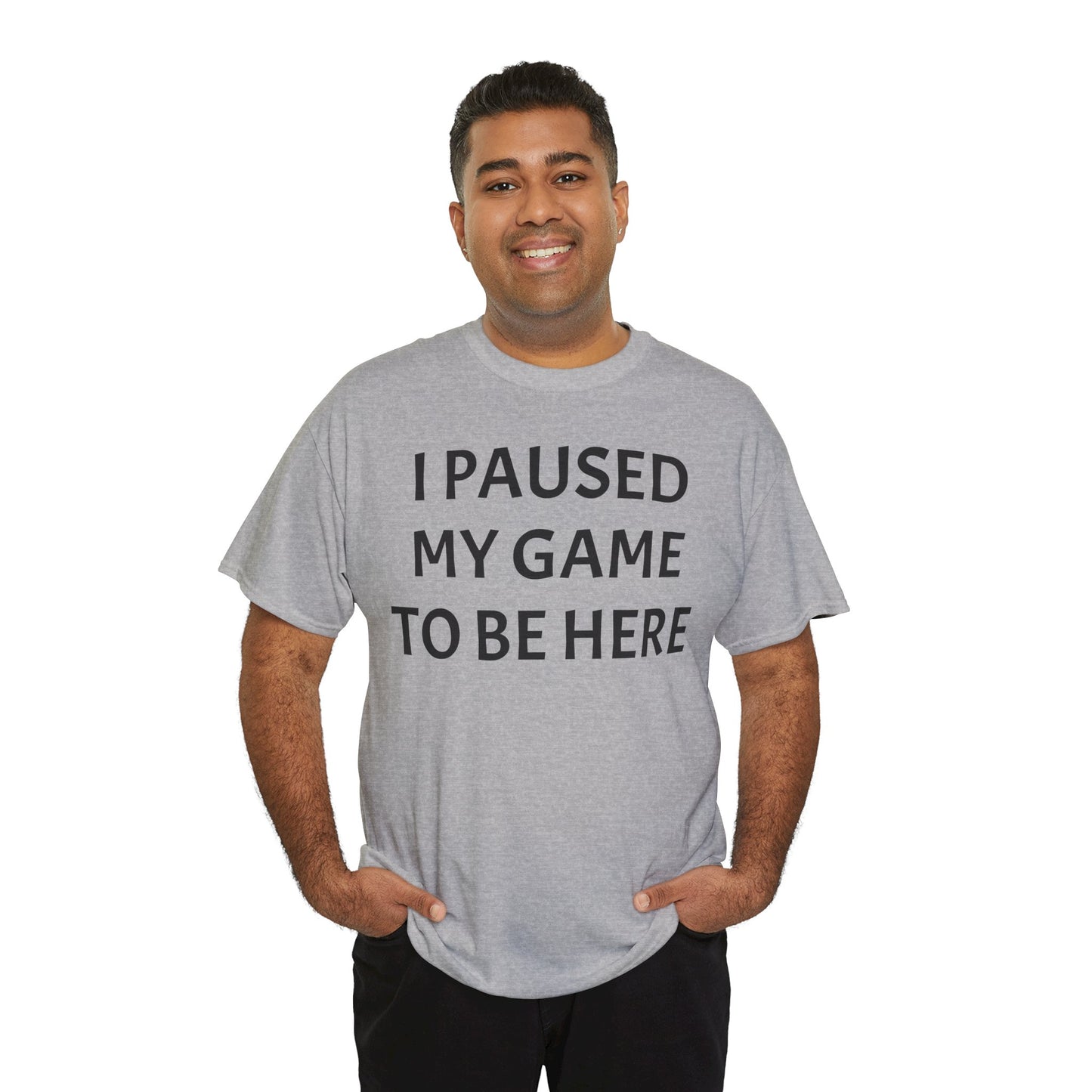 I Paused My Game To Be Here Unisex Heavy Cotton Tee Printify