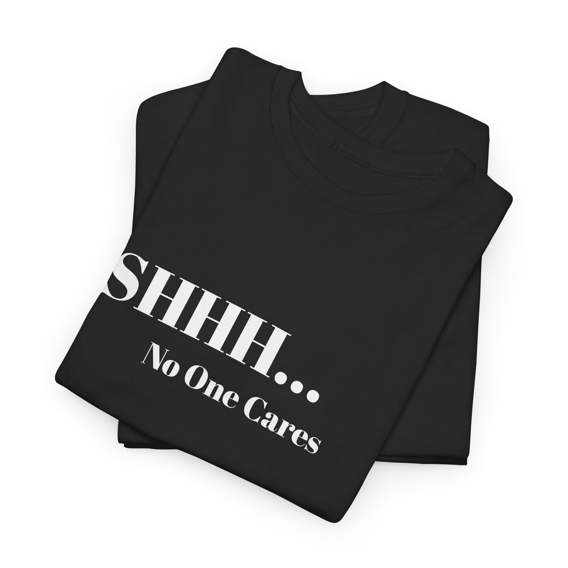 SHHH No One Cares Unisex Heavy Cotton Tee Printify