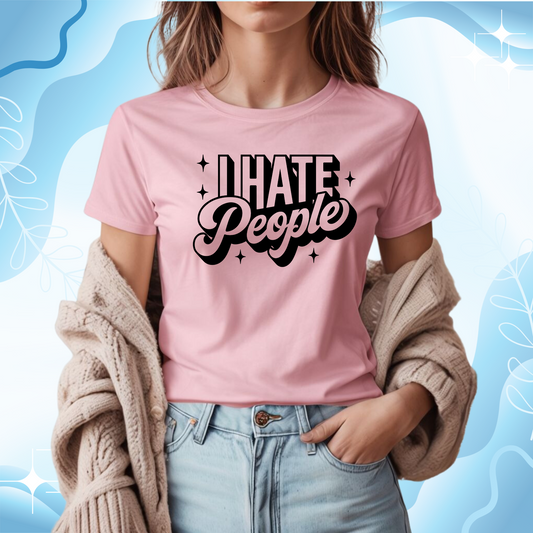 Sarcastic T-Shirt I Hate People Shirt For Her