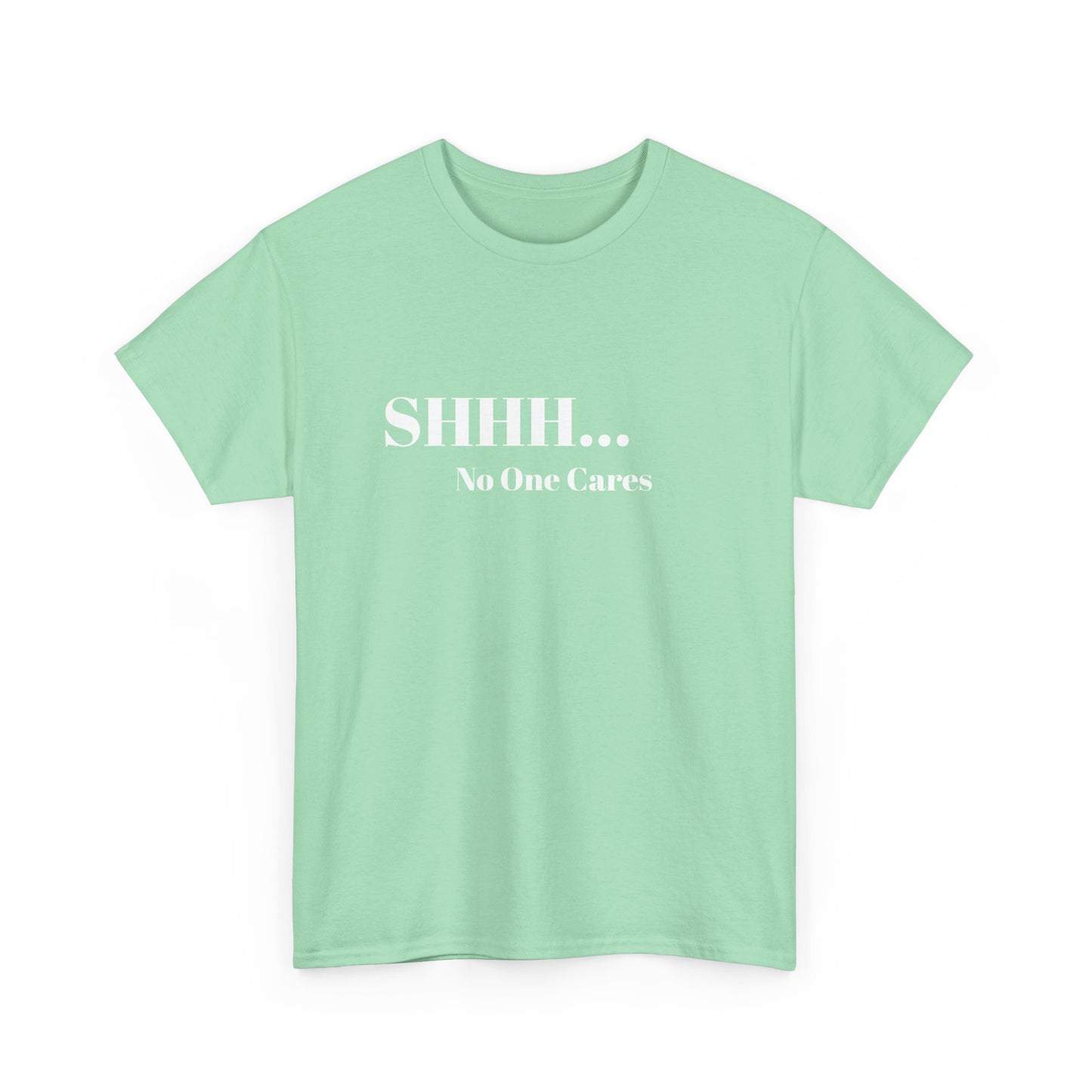 SHHH No One Cares Unisex Heavy Cotton Tee Printify