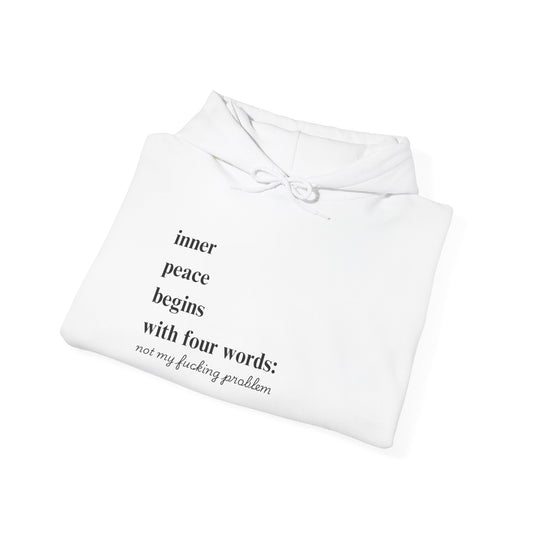 Inner Peace Begins With Four Words Not My Fucking Problem Unisex Heavy Blend Hooded Sweatshirt